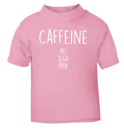 Caffeine PO Q4H PRN light pink Baby Toddler Tshirt 2 Years