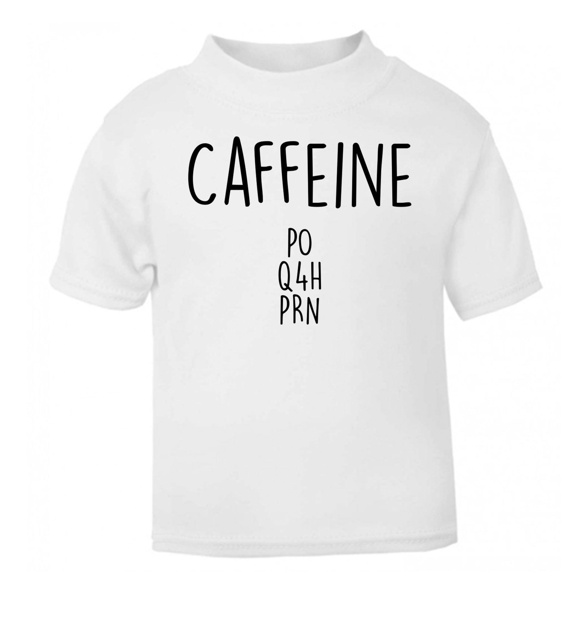 Caffeine PO Q4H PRN white Baby Toddler Tshirt 2 Years