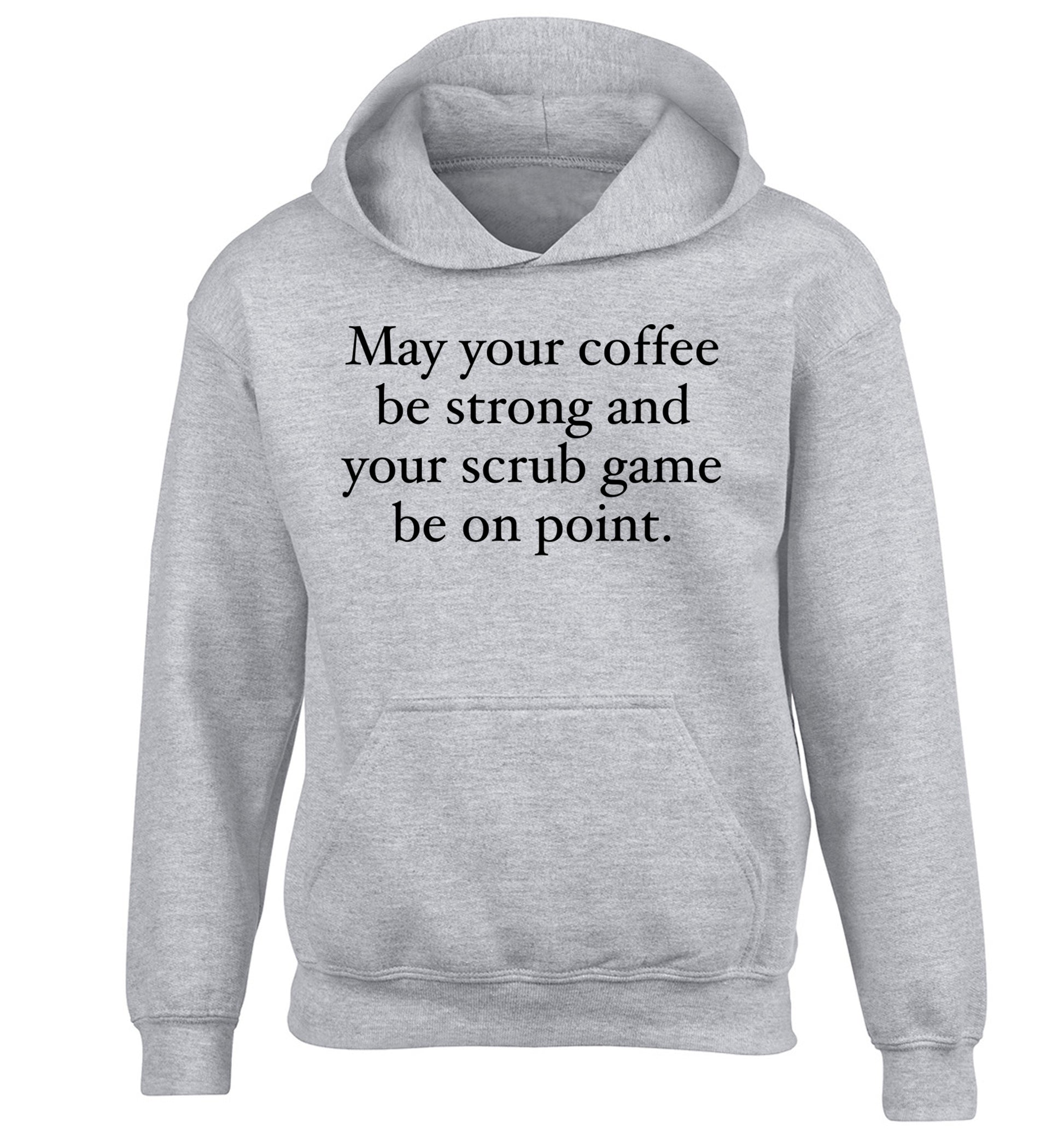 May your caffeine be strong and your scrub game be on point children's grey hoodie 12-14 Years