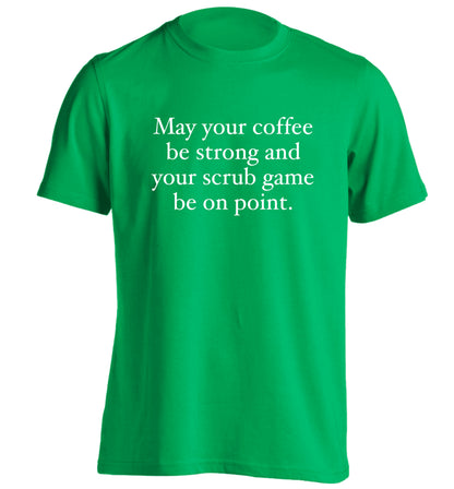 May your caffeine be strong and your scrub game be on point adults unisex green Tshirt 2XL