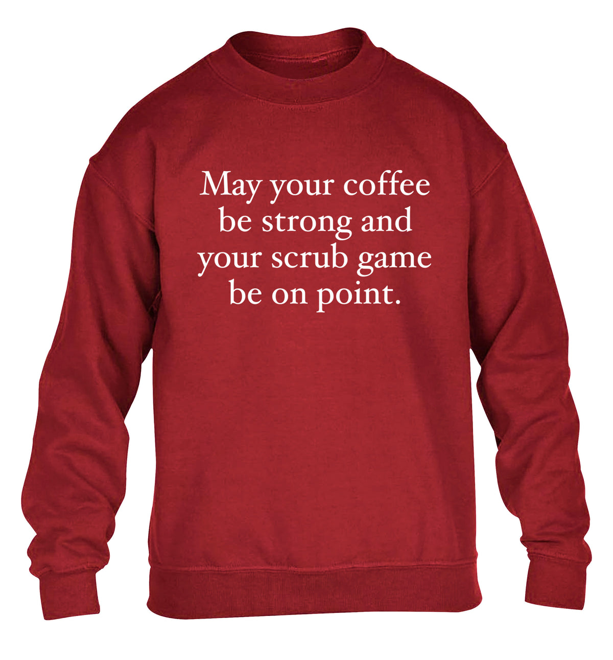 May your caffeine be strong and your scrub game be on point children's grey sweater 12-14 Years