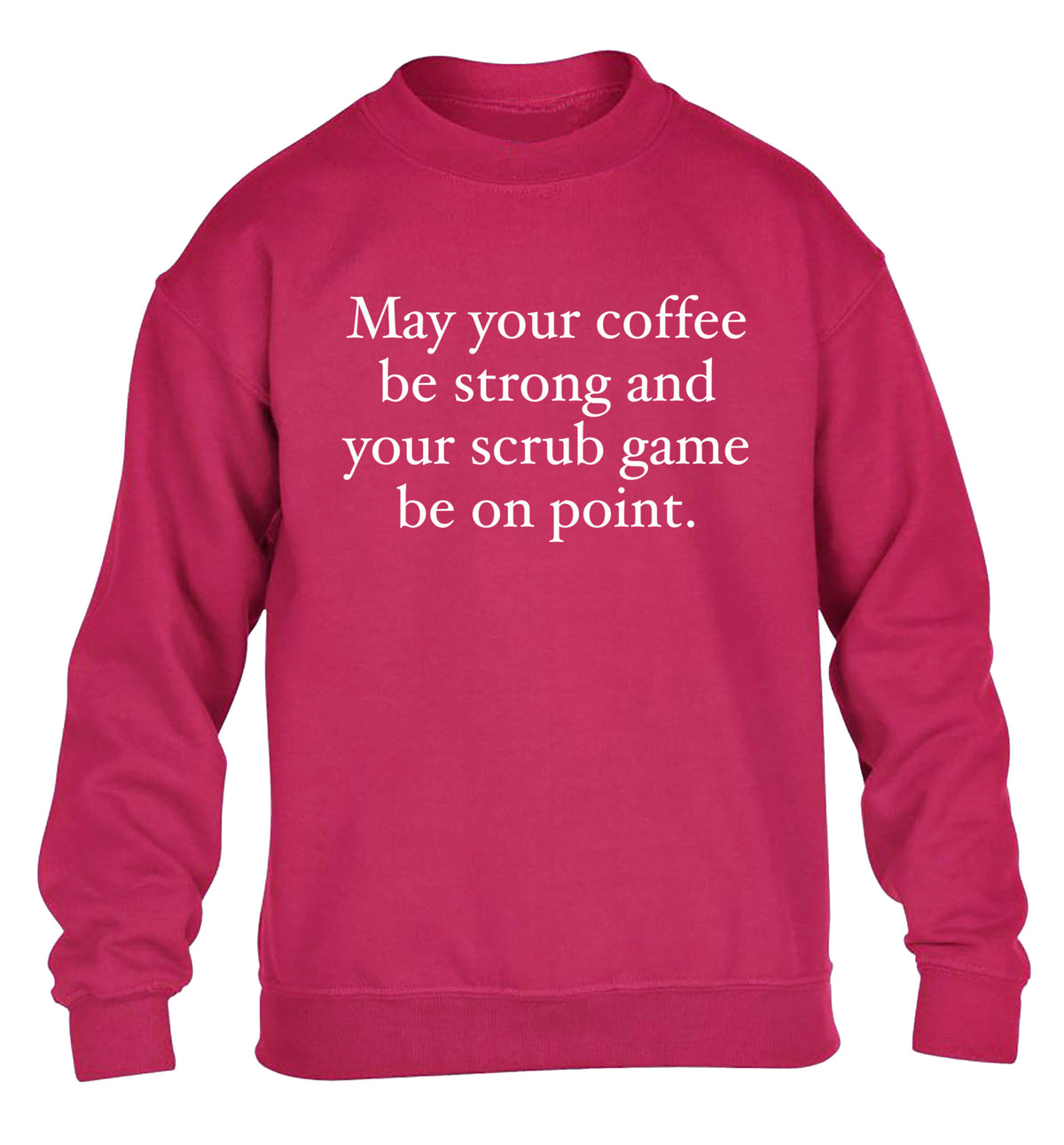 May your caffeine be strong and your scrub game be on point children's pink sweater 12-14 Years