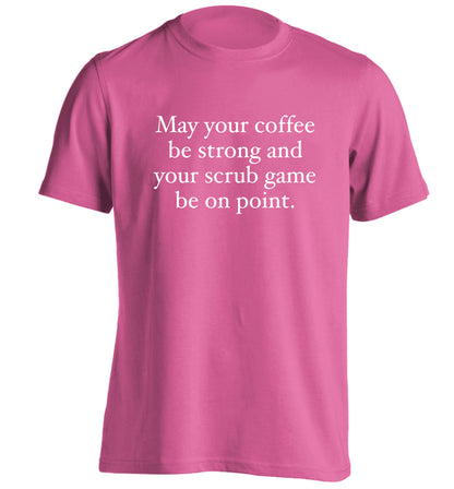 May your caffeine be strong and your scrub game be on point adults unisex pink Tshirt 2XL