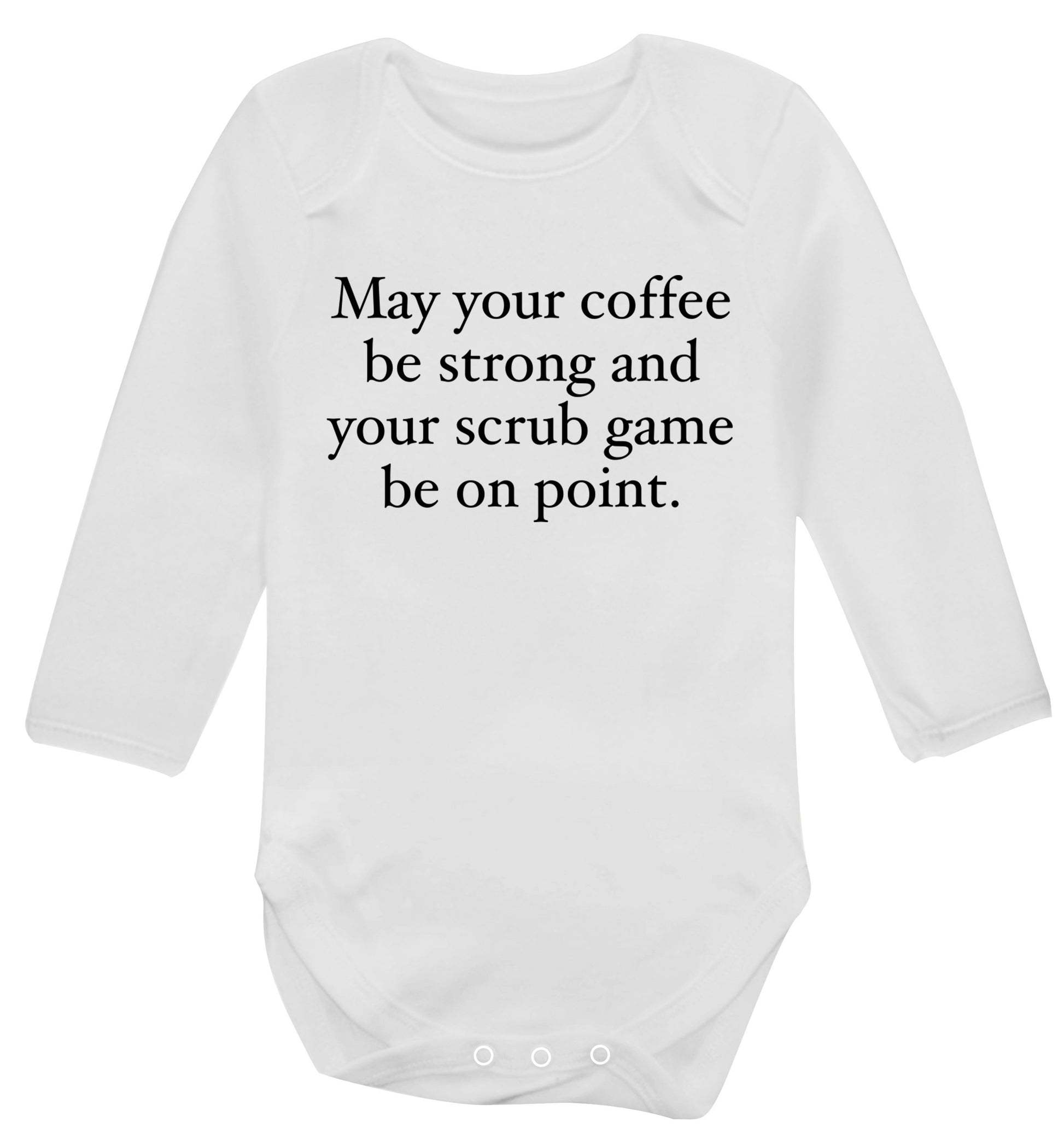 May your caffeine be strong and your scrub game be on point Baby Vest long sleeved white 6-12 months