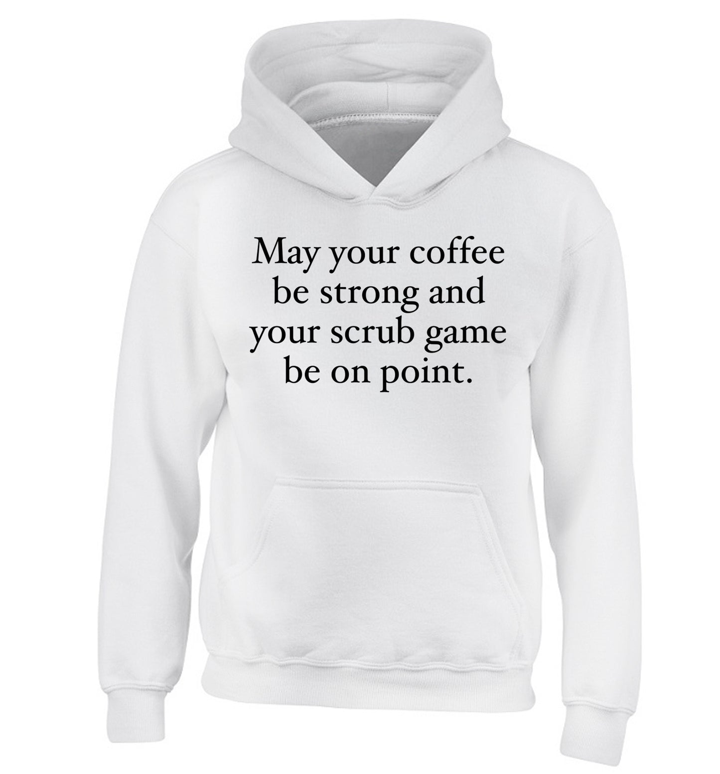 May your caffeine be strong and your scrub game be on point children's white hoodie 12-14 Years