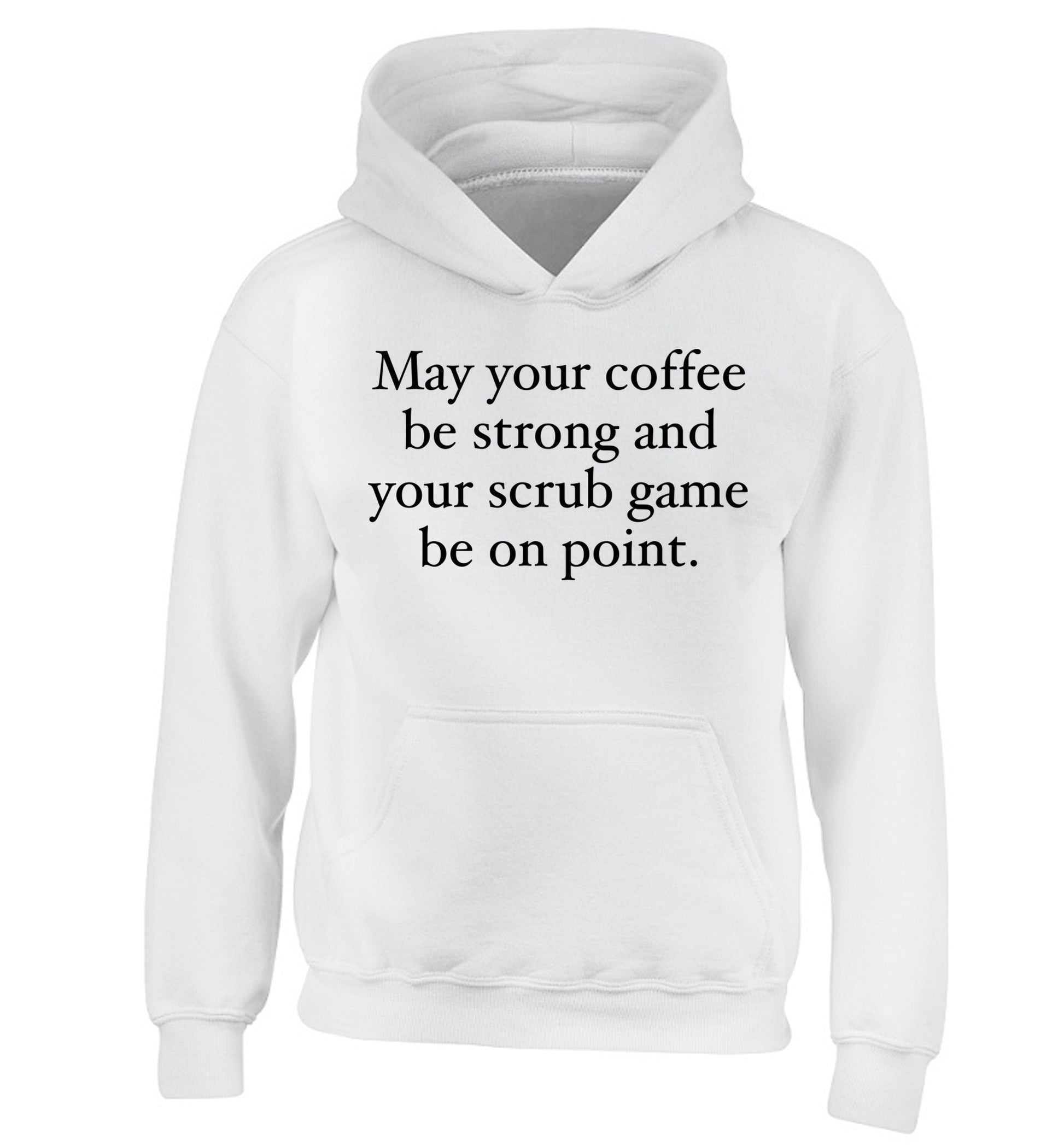 May your caffeine be strong and your scrub game be on point children's white hoodie 12-14 Years