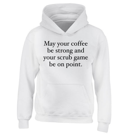 May your caffeine be strong and your scrub game be on point children's white hoodie 12-14 Years