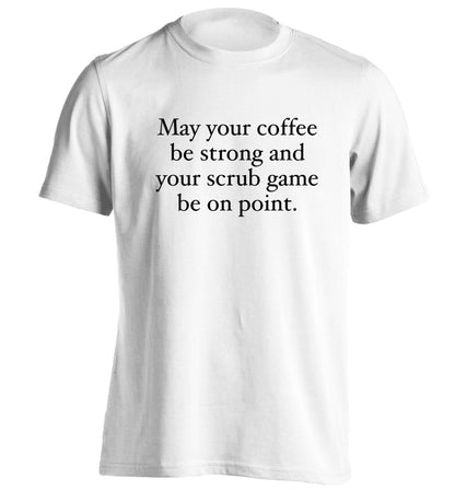 May your caffeine be strong and your scrub game be on point adults unisex white Tshirt 2XL