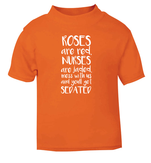 Roses are red, nurses are jaded, mess with us and you'll get sedated orange Baby Toddler Tshirt 2 Years