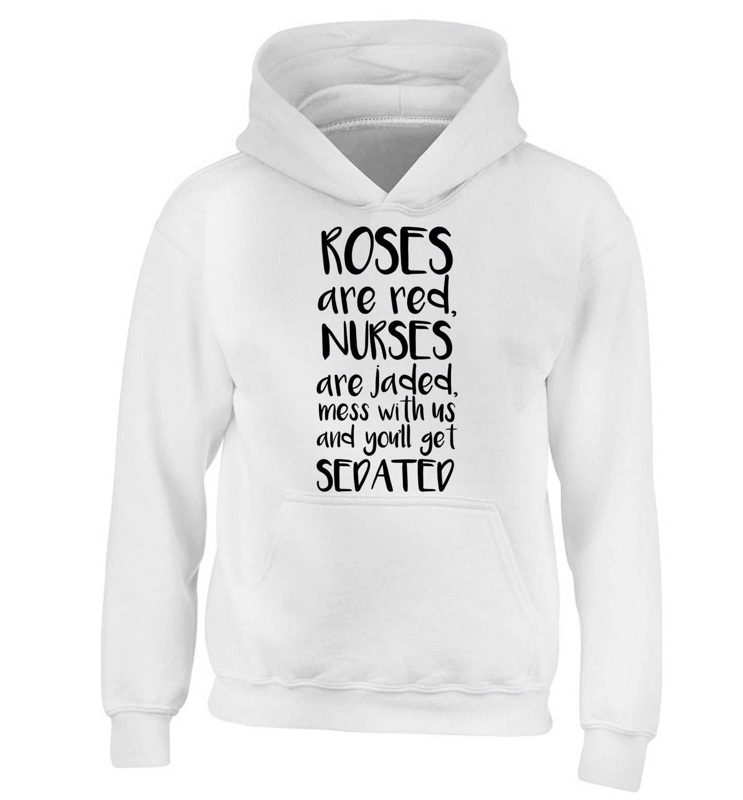 Roses are red, nurses are jaded, mess with us and you'll get sedated children's white hoodie 12-14 Years