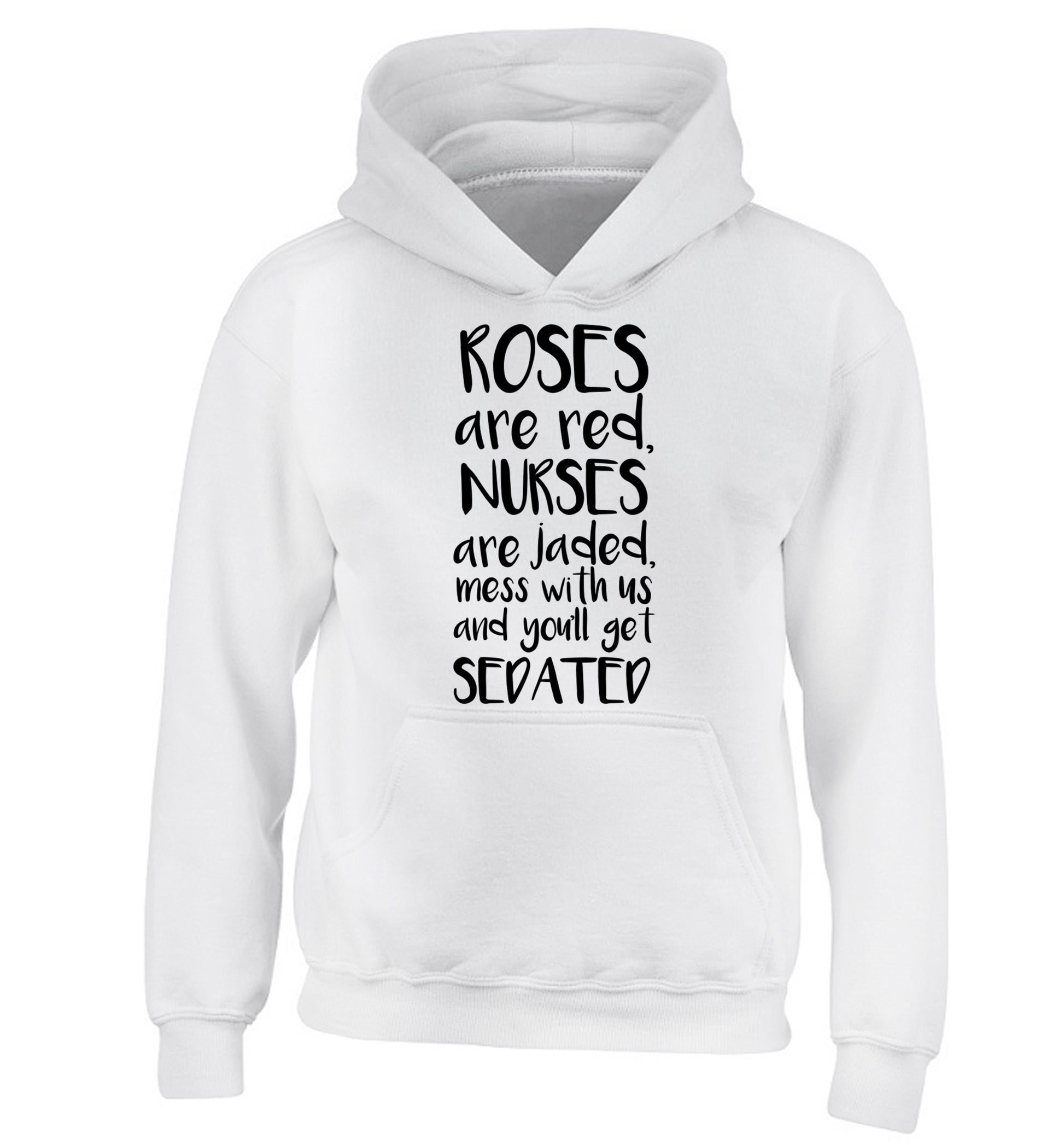 Roses are red, nurses are jaded, mess with us and you'll get sedated children's white hoodie 12-14 Years
