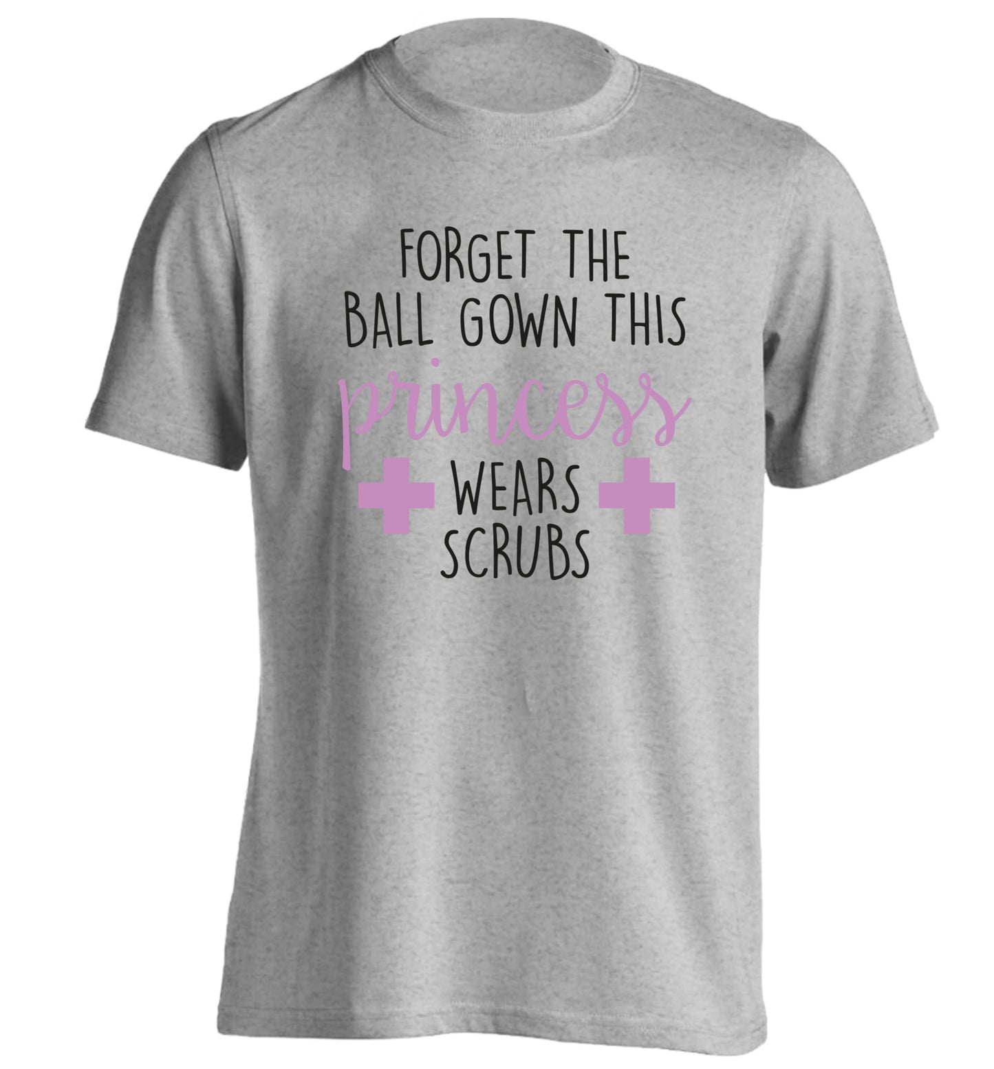 Forget the ball gown this princess wears scrubs adults unisex grey Tshirt 2XL