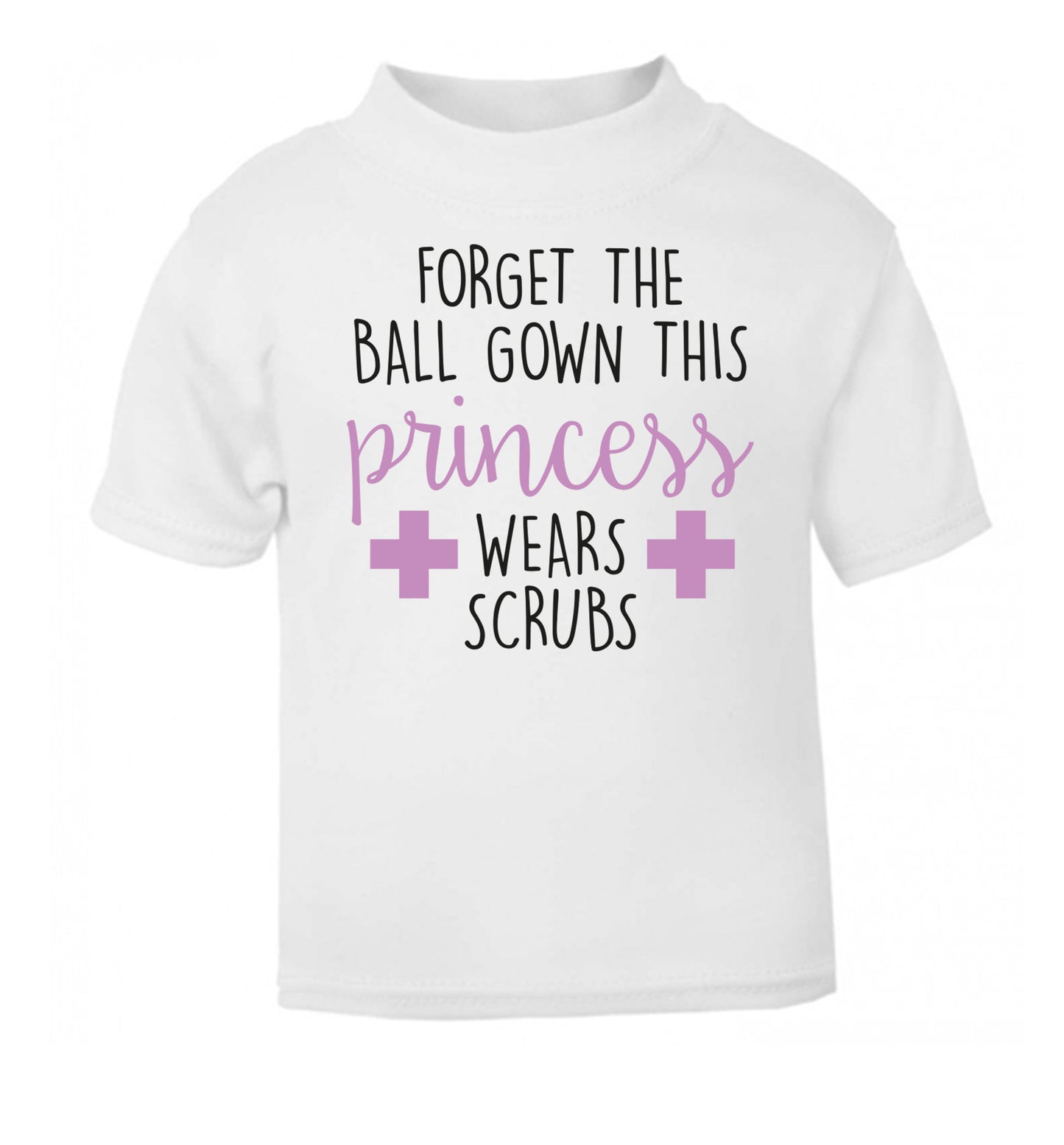 Forget the ball gown this princess wears scrubs white Baby Toddler Tshirt 2 Years