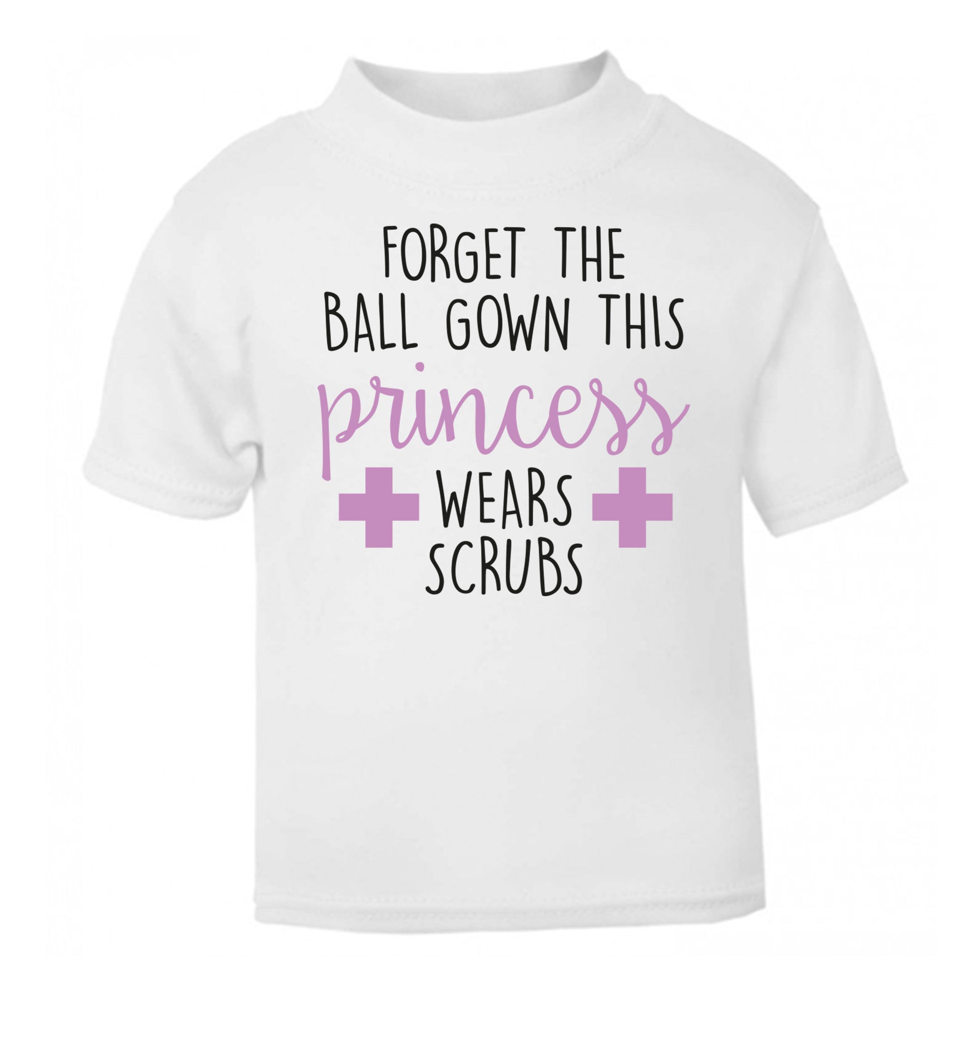 Forget the ball gown this princess wears scrubs white Baby Toddler Tshirt 2 Years