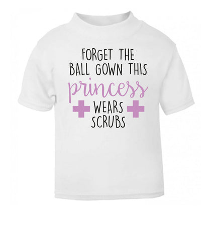 Forget the ball gown this princess wears scrubs white Baby Toddler Tshirt 2 Years