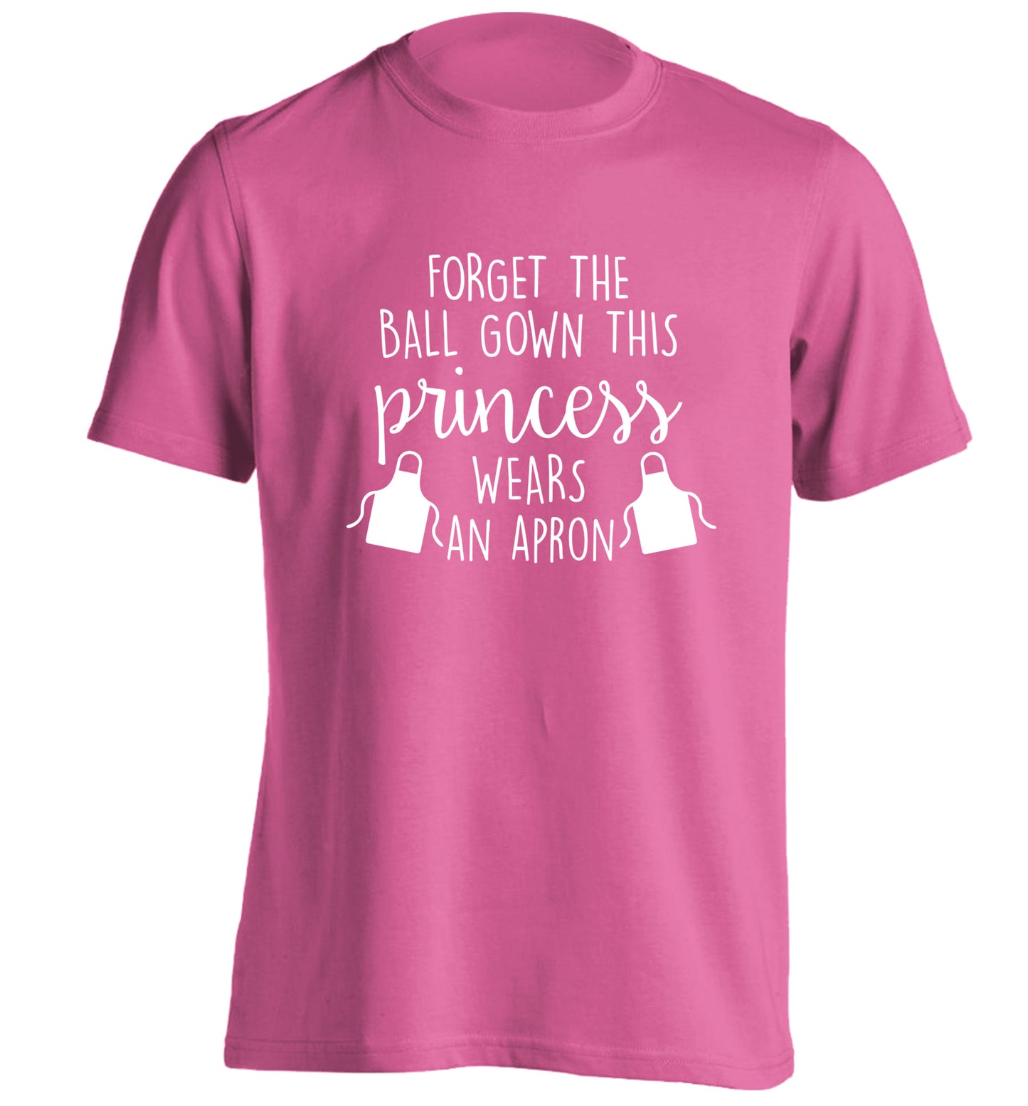 Forget the ball gown this princess wears an apron adults unisex pink Tshirt 2XL