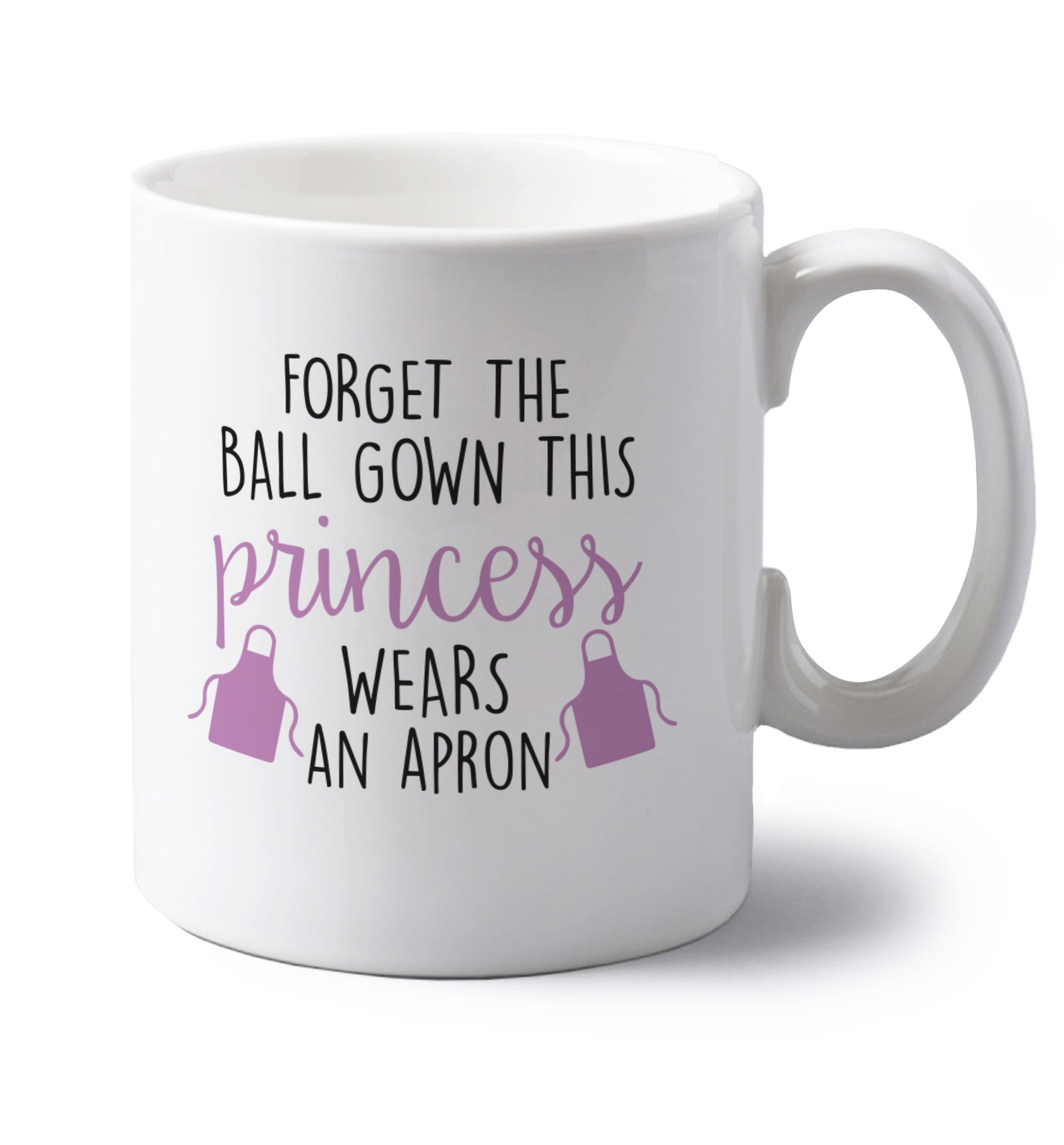 Forget the ball gown this princess wears an apron left handed white ceramic mug 
