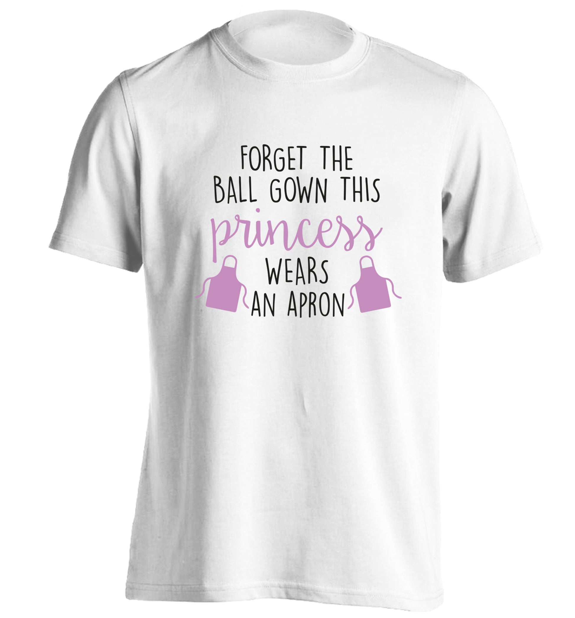 Forget the ball gown this princess wears an apron adults unisex white Tshirt 2XL