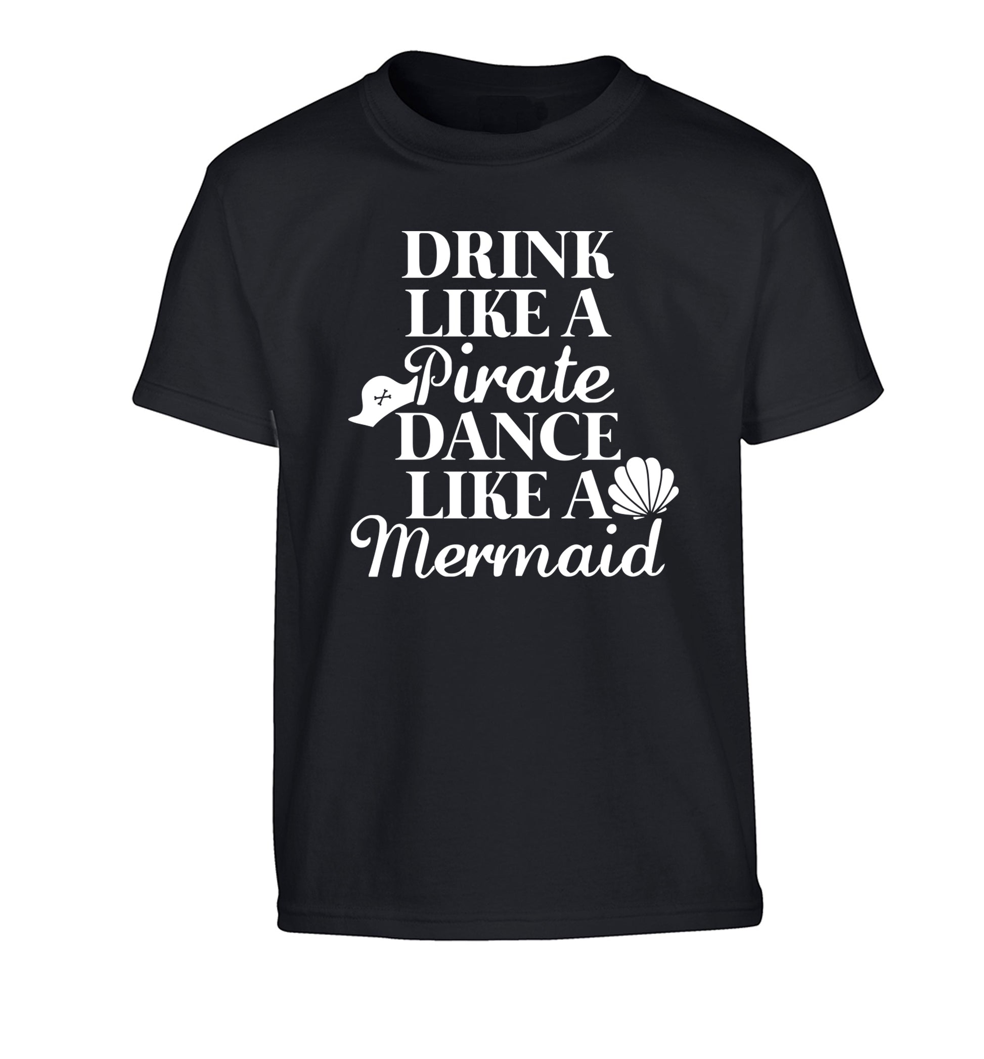 Drink like a pirate dance like a mermaid Children's black Tshirt 12-14 Years