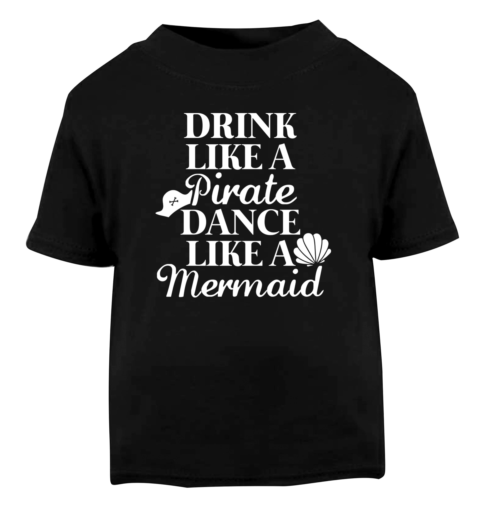 Drink like a pirate dance like a mermaid Black Baby Toddler Tshirt 2 years