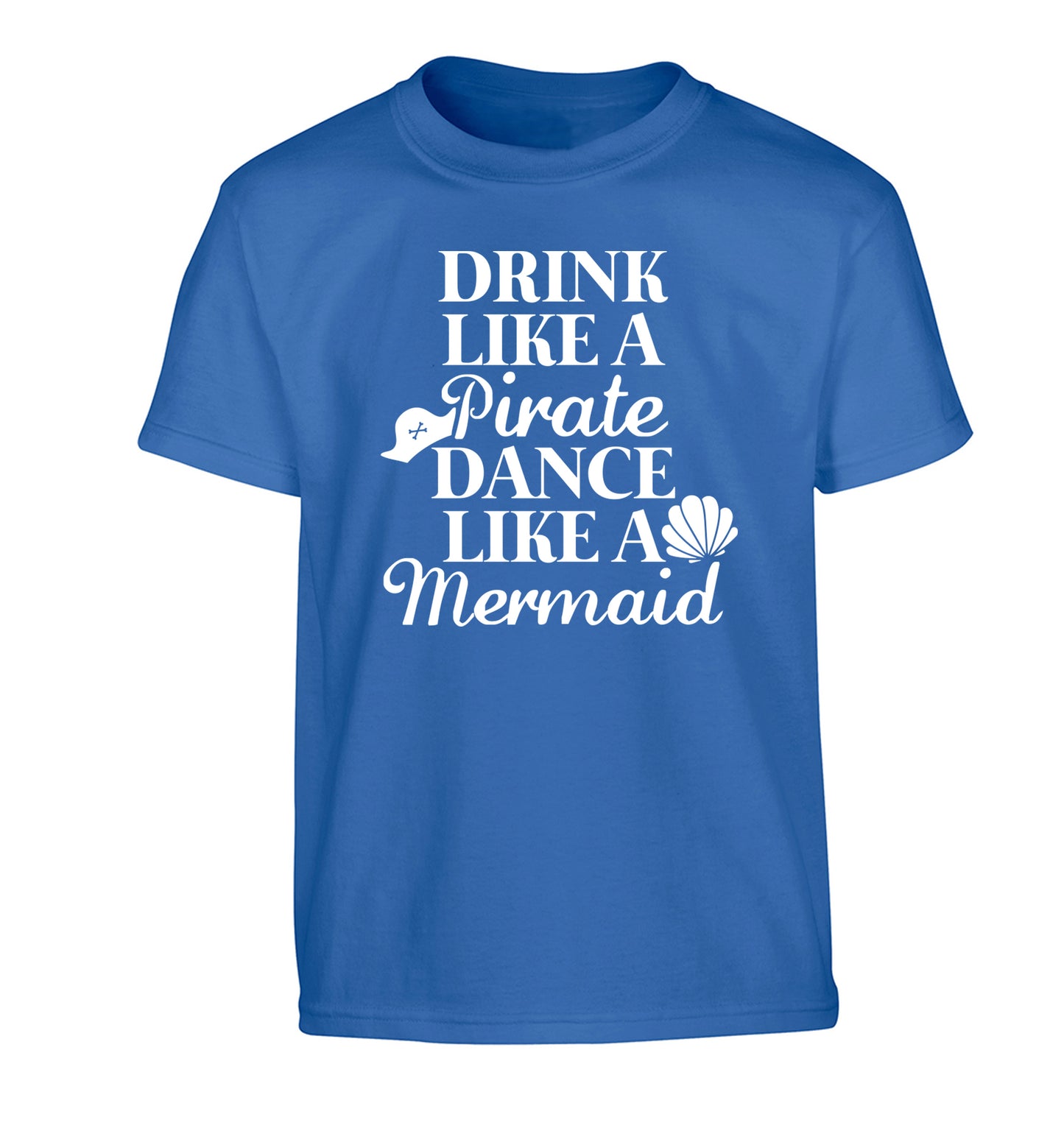 Drink like a pirate dance like a mermaid Children's blue Tshirt 12-14 Years