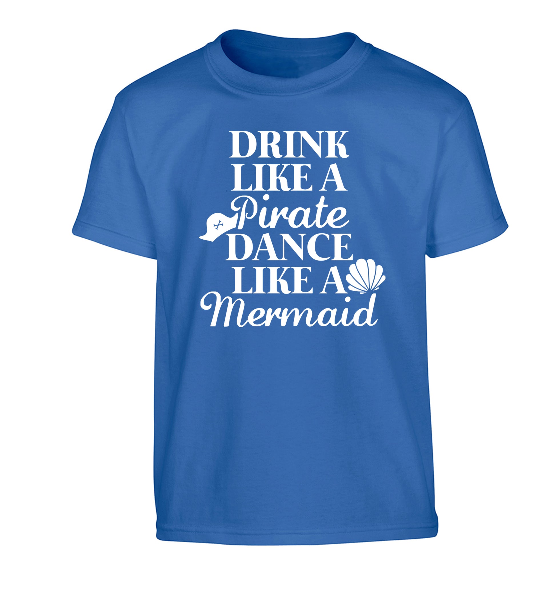 Drink like a pirate dance like a mermaid Children's blue Tshirt 12-14 Years