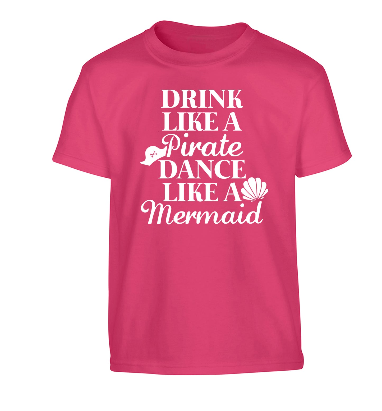 Drink like a pirate dance like a mermaid Children's pink Tshirt 12-14 Years