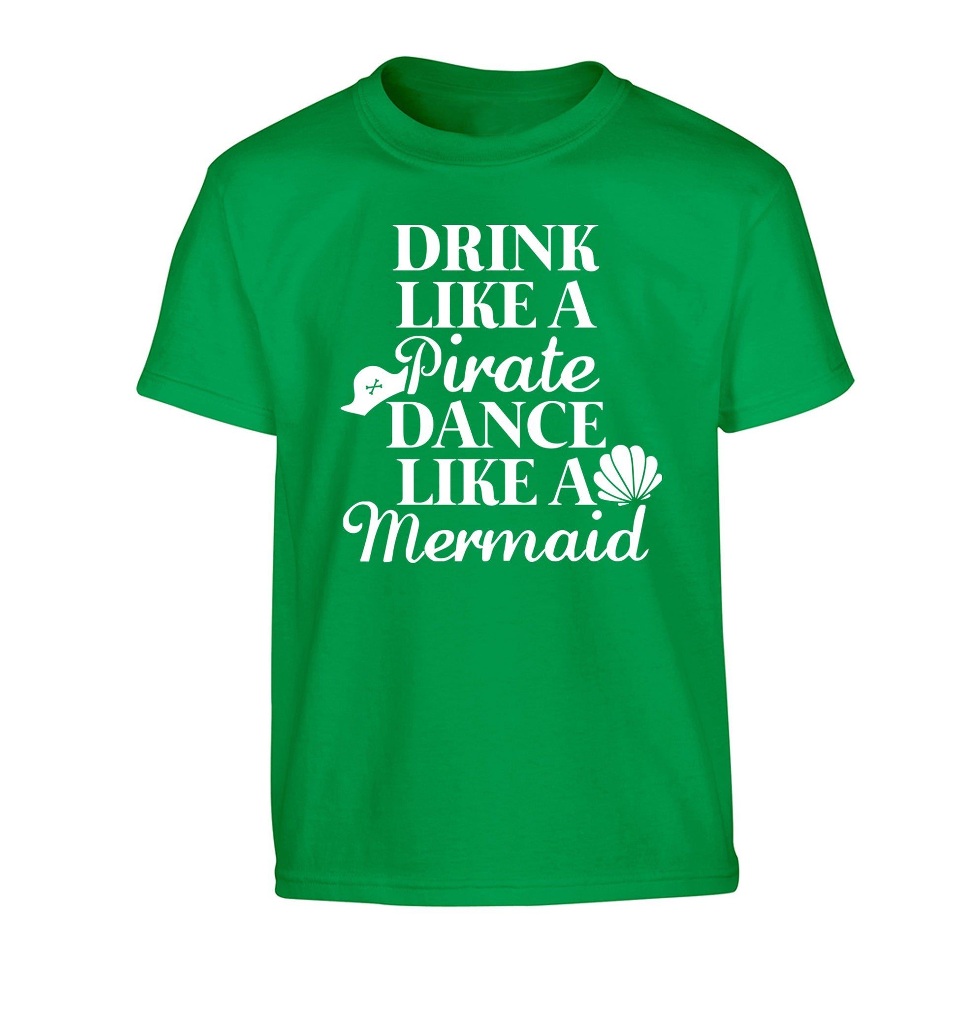 Drink like a pirate dance like a mermaid Children's green Tshirt 12-14 Years