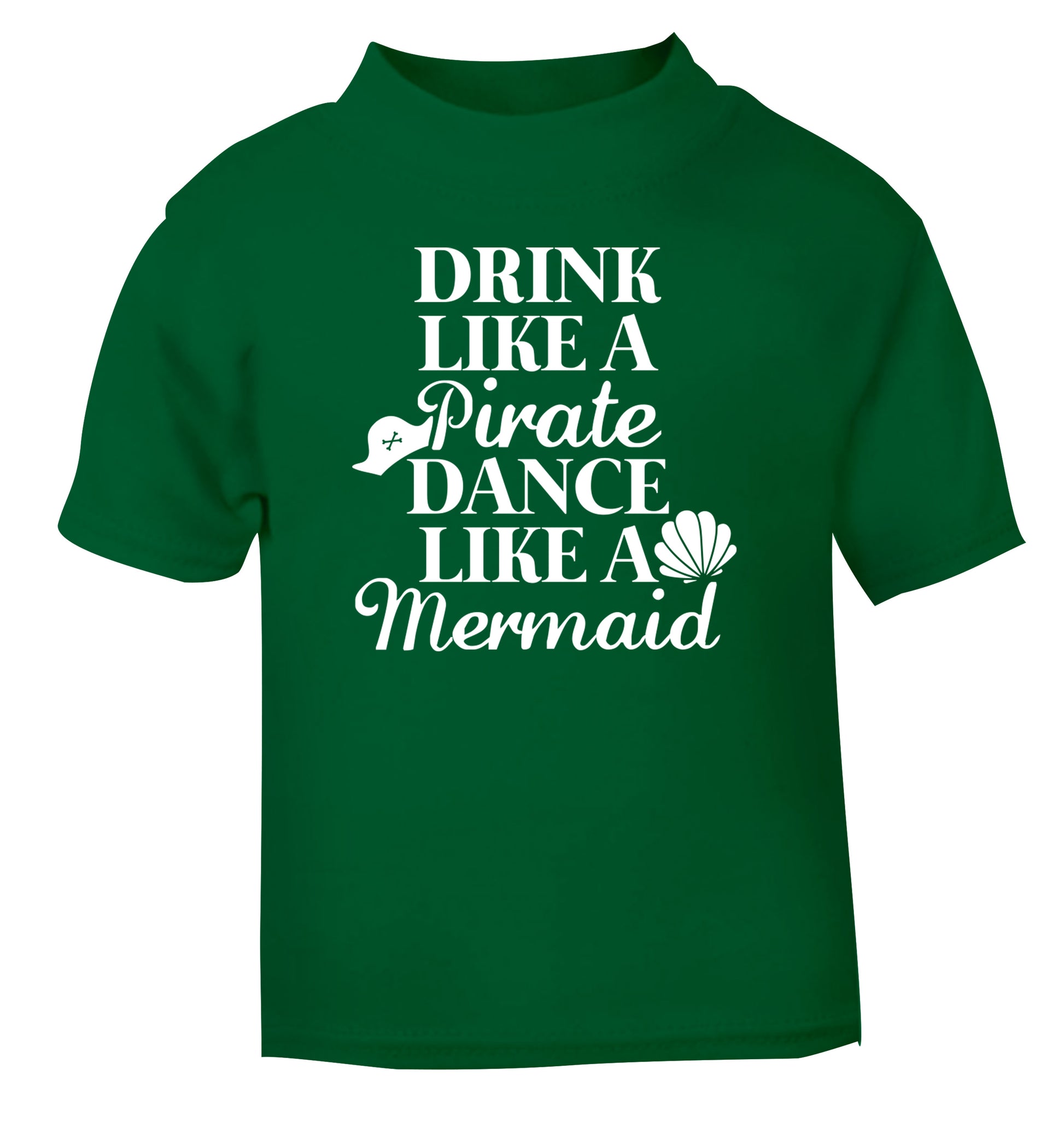 Drink like a pirate dance like a mermaid green Baby Toddler Tshirt 2 Years