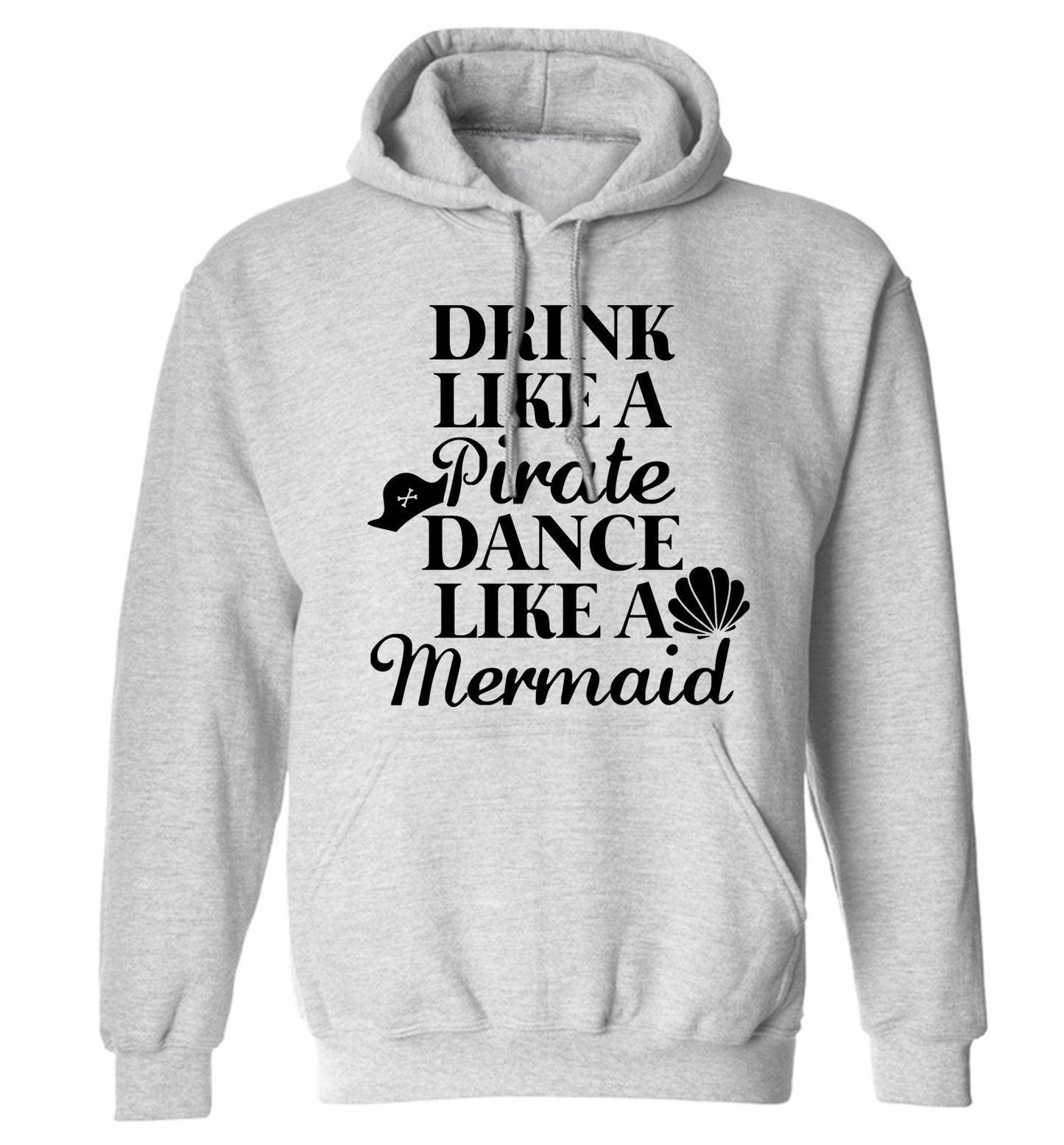 Drink like a pirate dance like a mermaid adults unisex grey hoodie 2XL