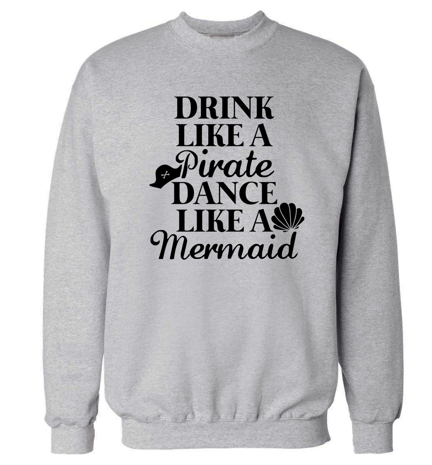 Drink like a pirate dance like a mermaid Adult's unisex grey Sweater 2XL