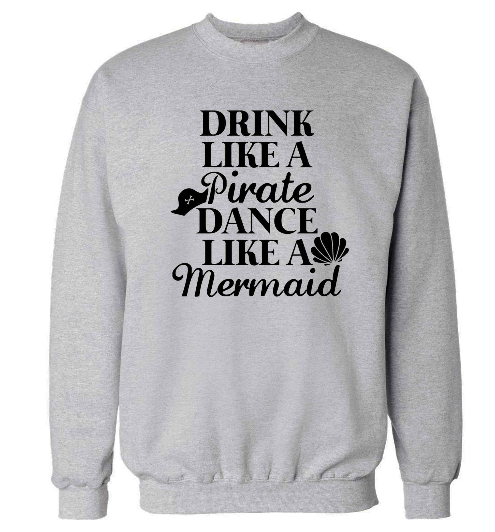 Drink like a pirate dance like a mermaid Adult's unisex grey Sweater 2XL
