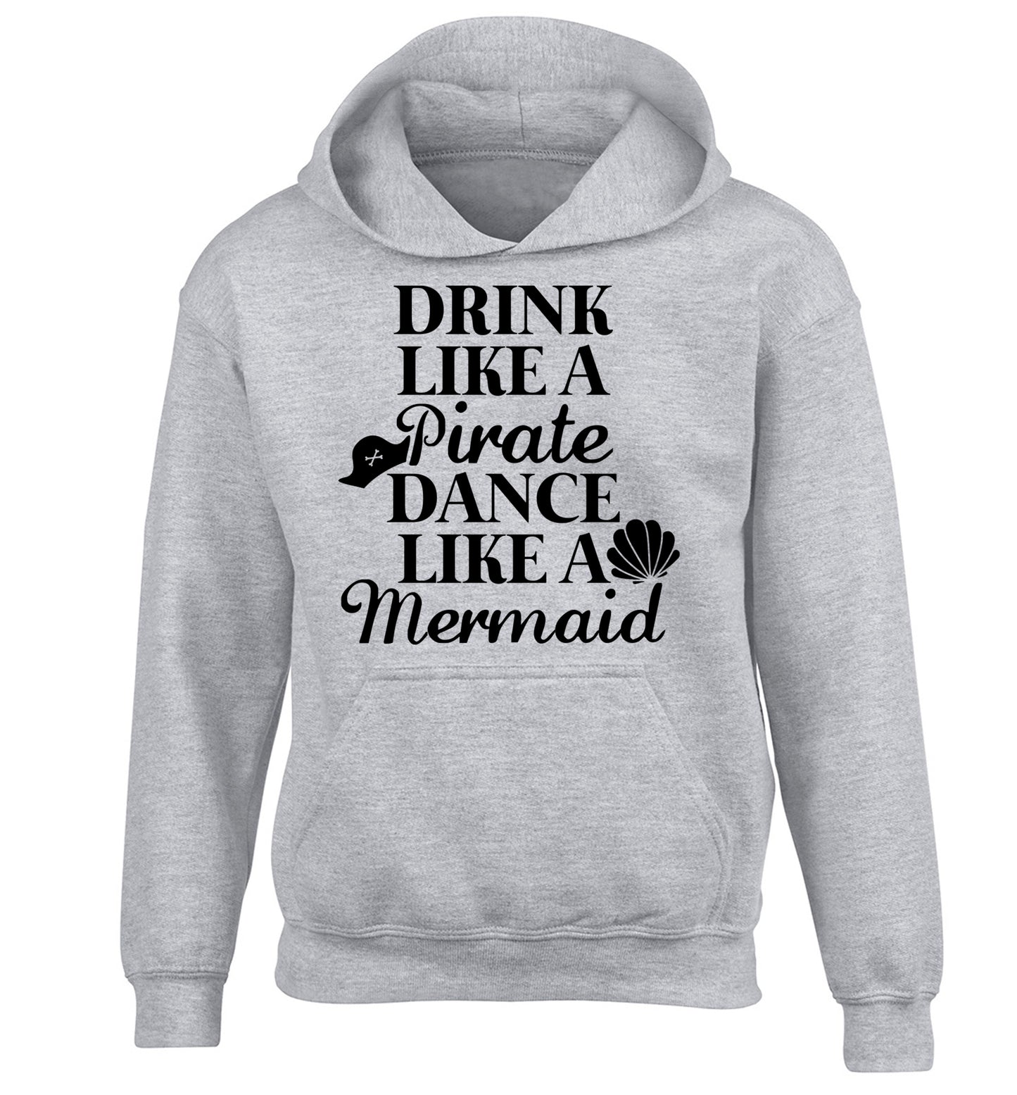 Drink like a pirate dance like a mermaid children's grey hoodie 12-14 Years