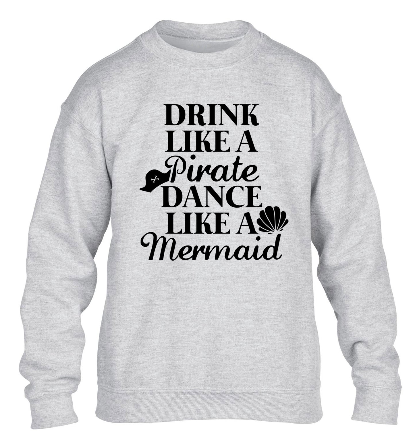 Drink like a pirate dance like a mermaid children's grey sweater 12-14 Years
