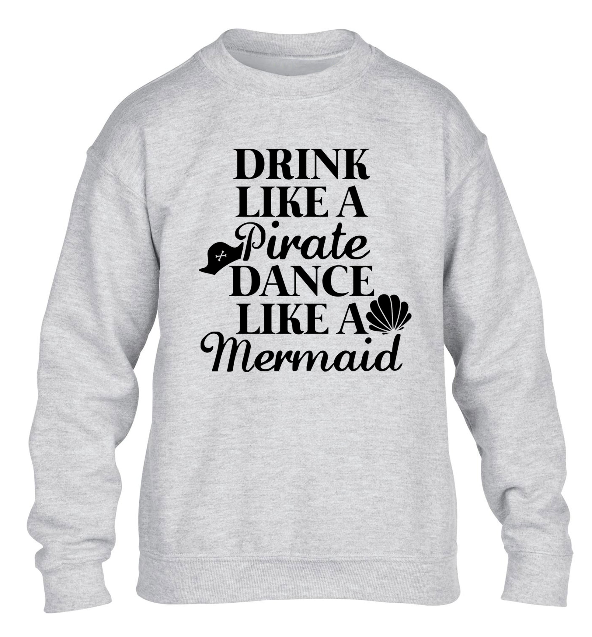 Drink like a pirate dance like a mermaid children's grey sweater 12-14 Years