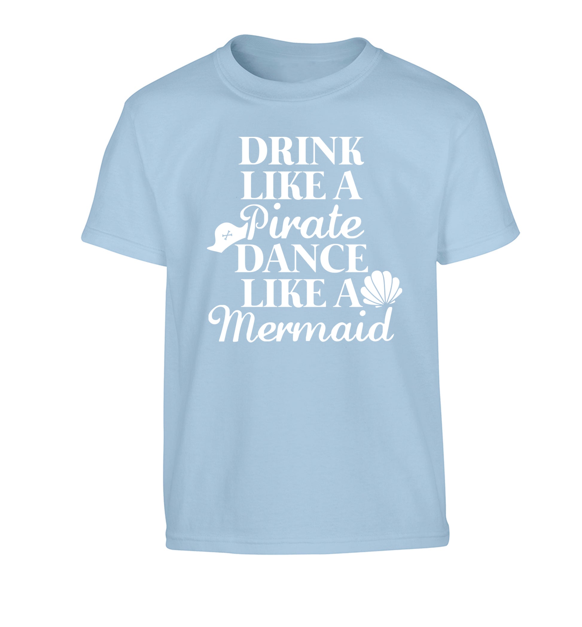 Drink like a pirate dance like a mermaid Children's light blue Tshirt 12-14 Years