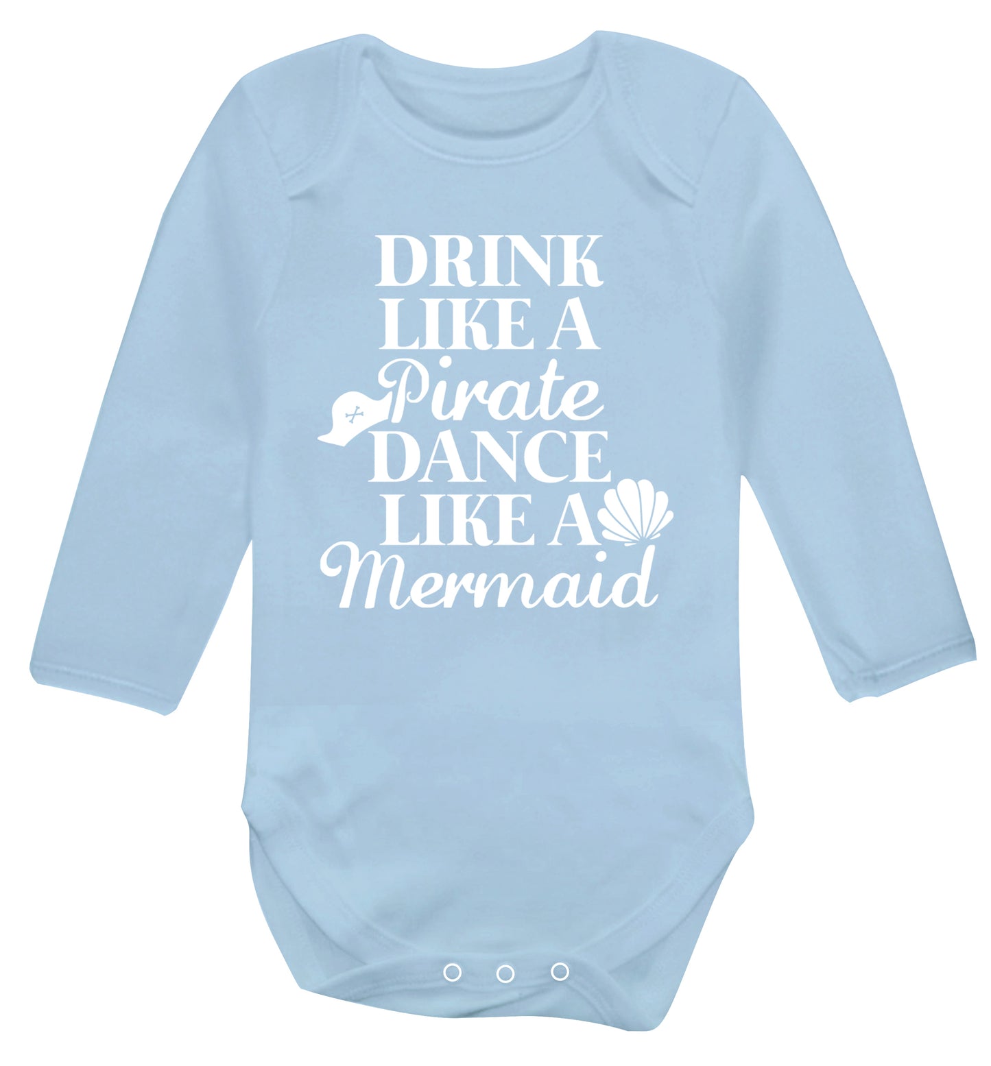 Drink like a pirate dance like a mermaid Baby Vest long sleeved pale blue 6-12 months