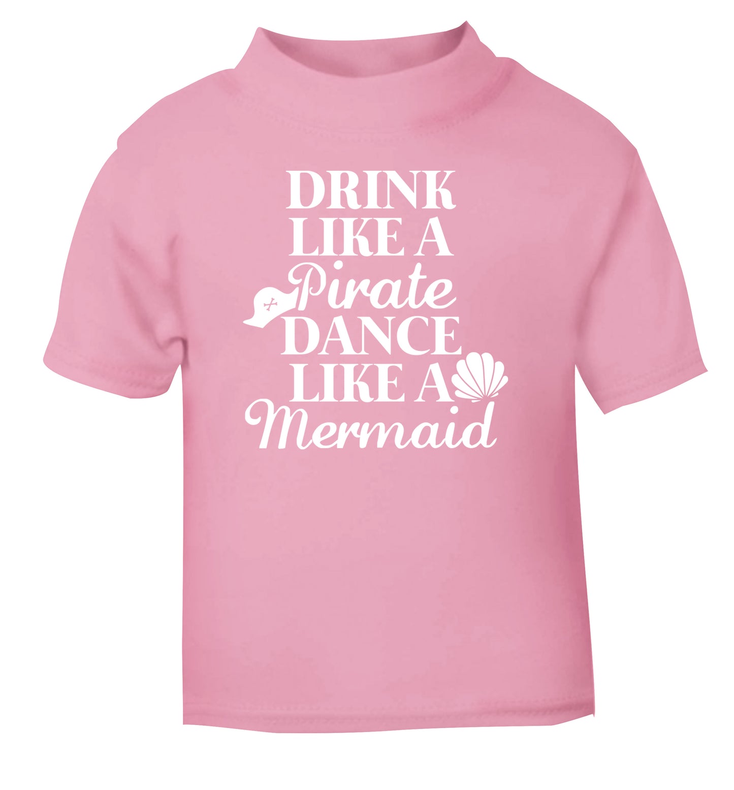 Drink like a pirate dance like a mermaid light pink Baby Toddler Tshirt 2 Years