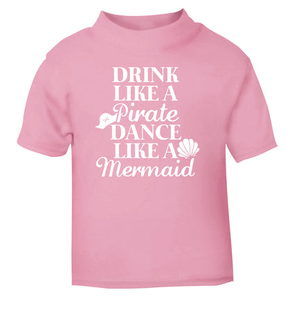 Drink like a pirate dance like a mermaid light pink Baby Toddler Tshirt 2 Years