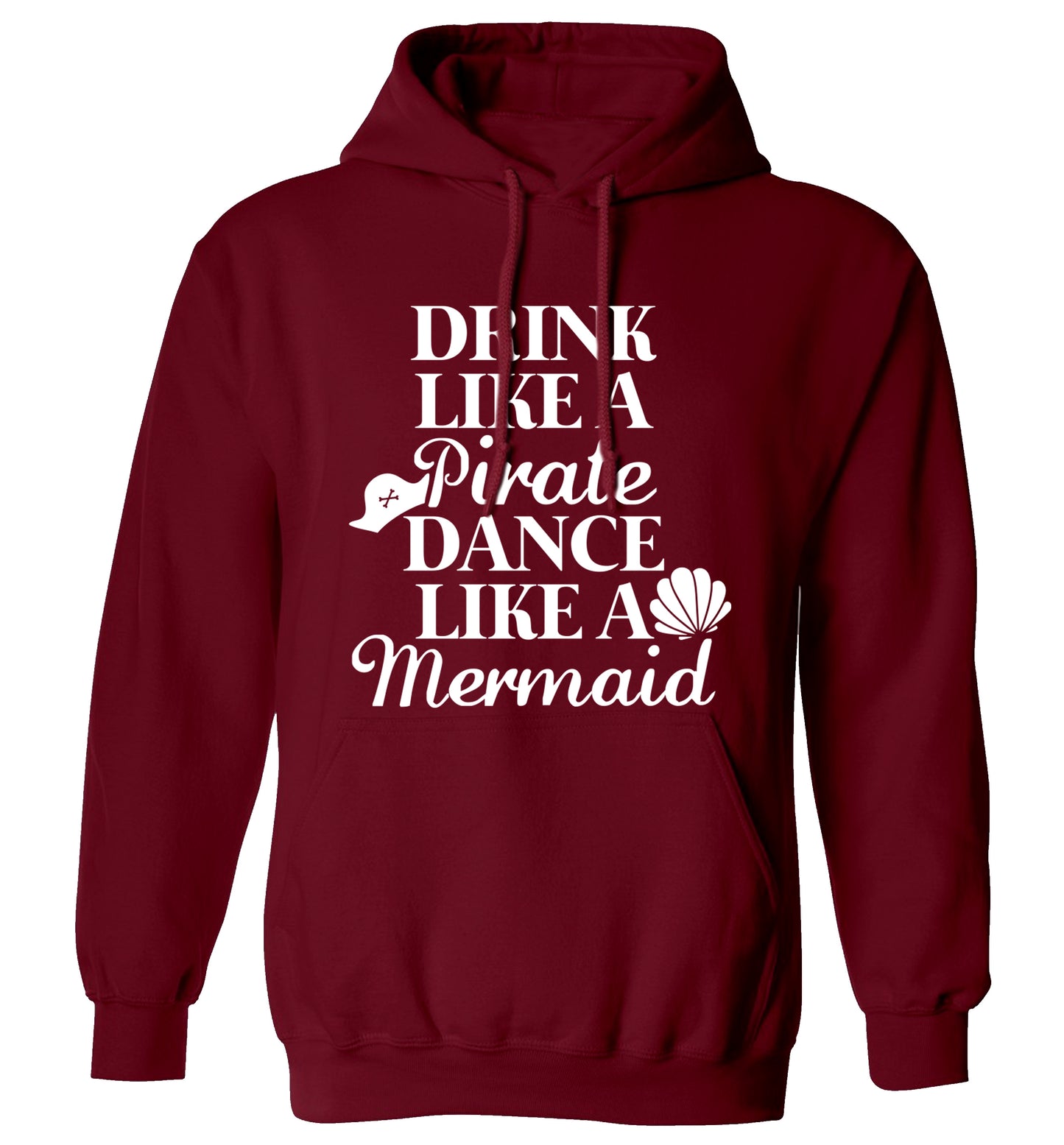 Drink like a pirate dance like a mermaid adults unisex maroon hoodie 2XL