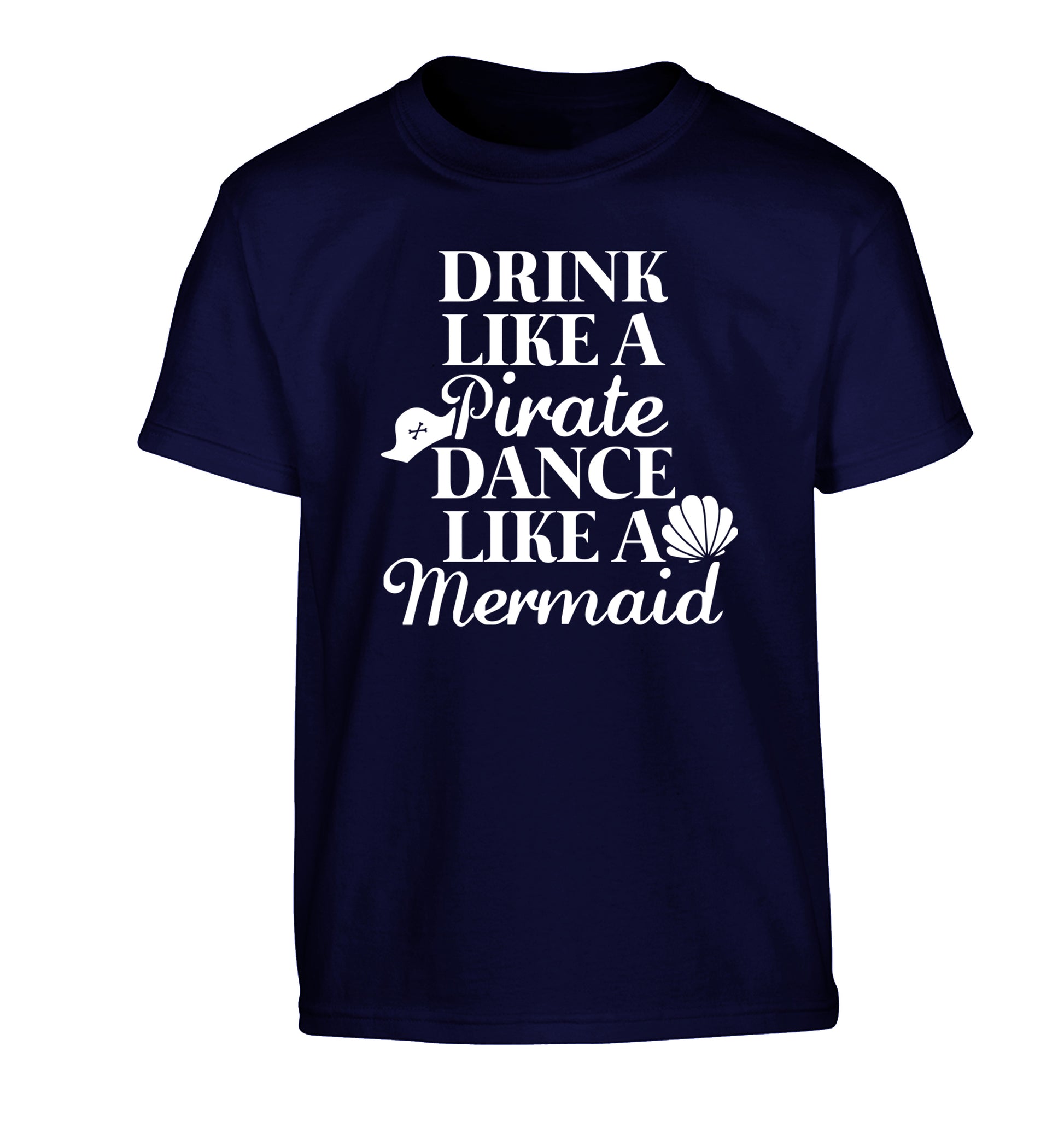 Drink like a pirate dance like a mermaid Children's navy Tshirt 12-14 Years