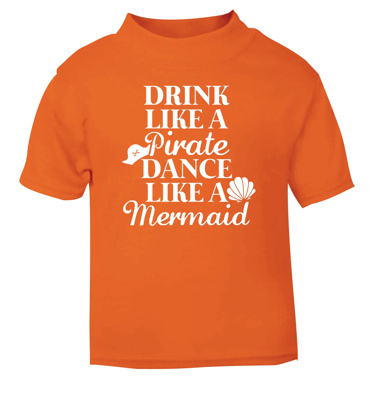 Drink like a pirate dance like a mermaid orange Baby Toddler Tshirt 2 Years