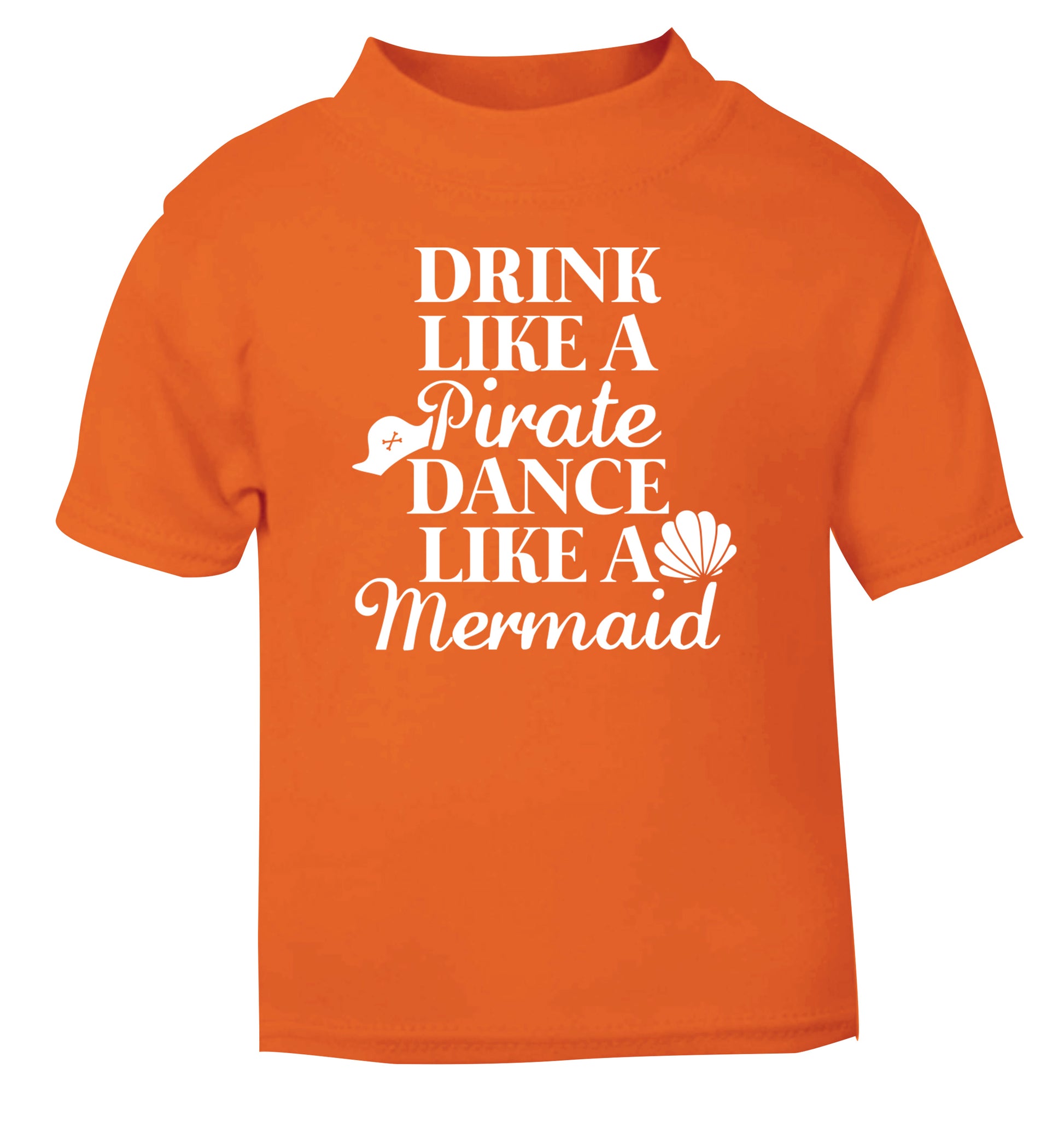 Drink like a pirate dance like a mermaid orange Baby Toddler Tshirt 2 Years
