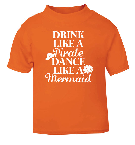 Drink like a pirate dance like a mermaid orange Baby Toddler Tshirt 2 Years