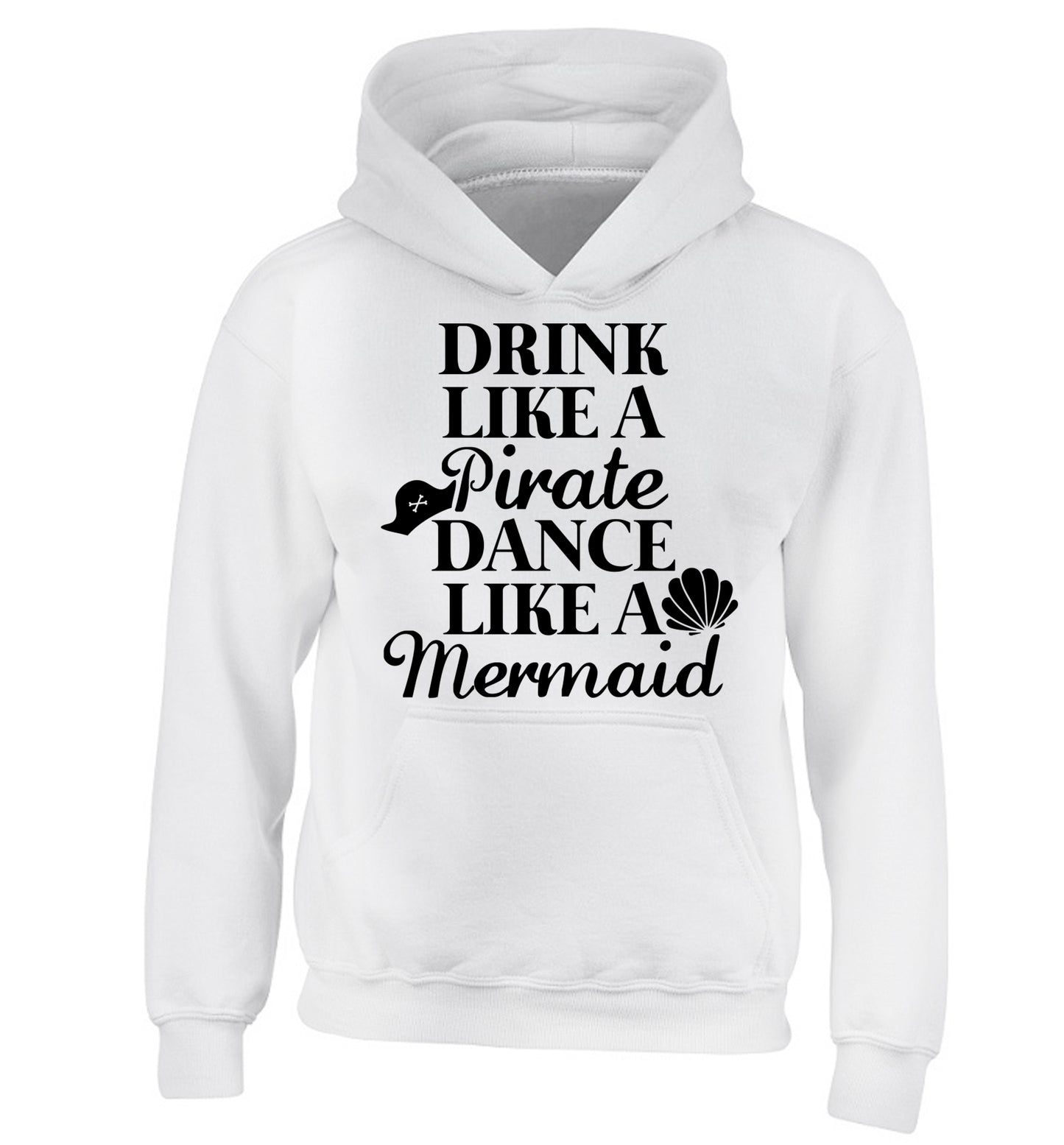 Drink like a pirate dance like a mermaid children's white hoodie 12-14 Years