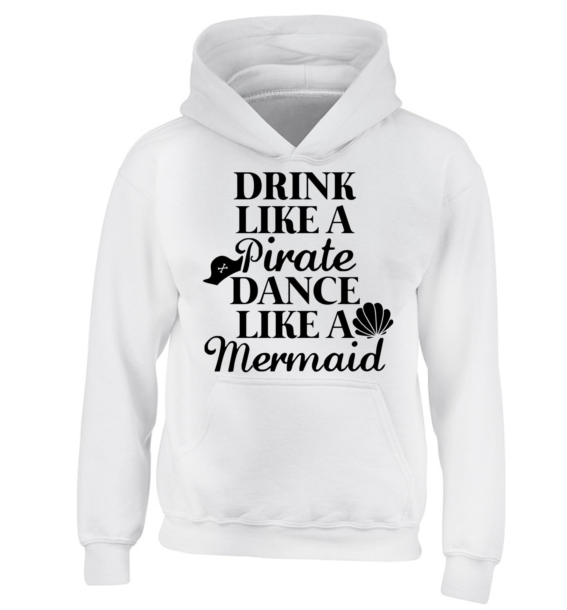 Drink like a pirate dance like a mermaid children's white hoodie 12-14 Years