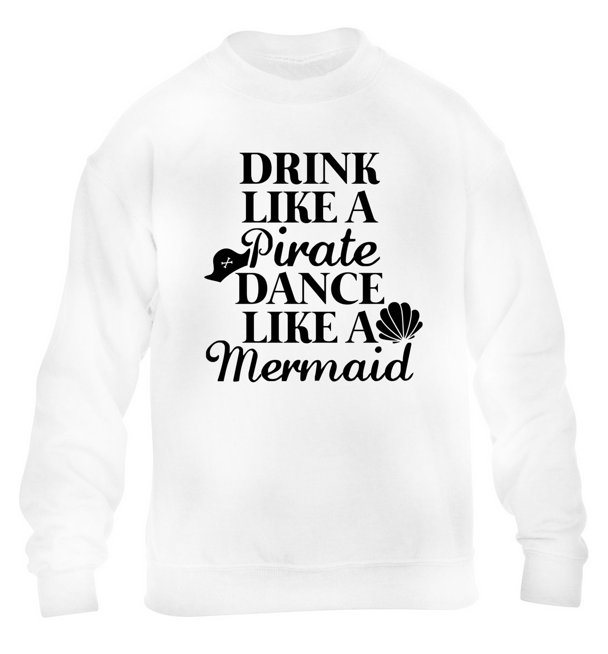 Drink like a pirate dance like a mermaid children's white sweater 12-14 Years