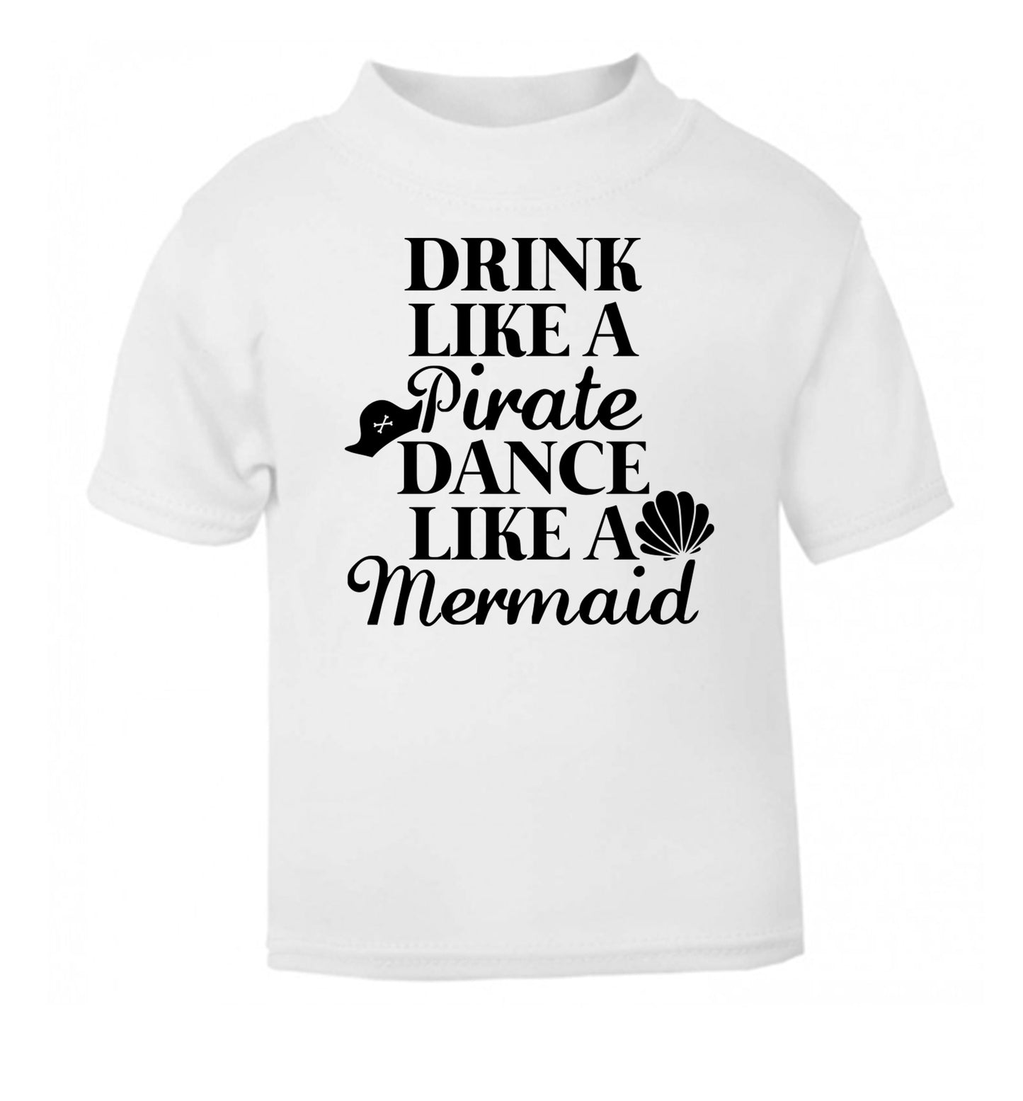 Drink like a pirate dance like a mermaid white Baby Toddler Tshirt 2 Years