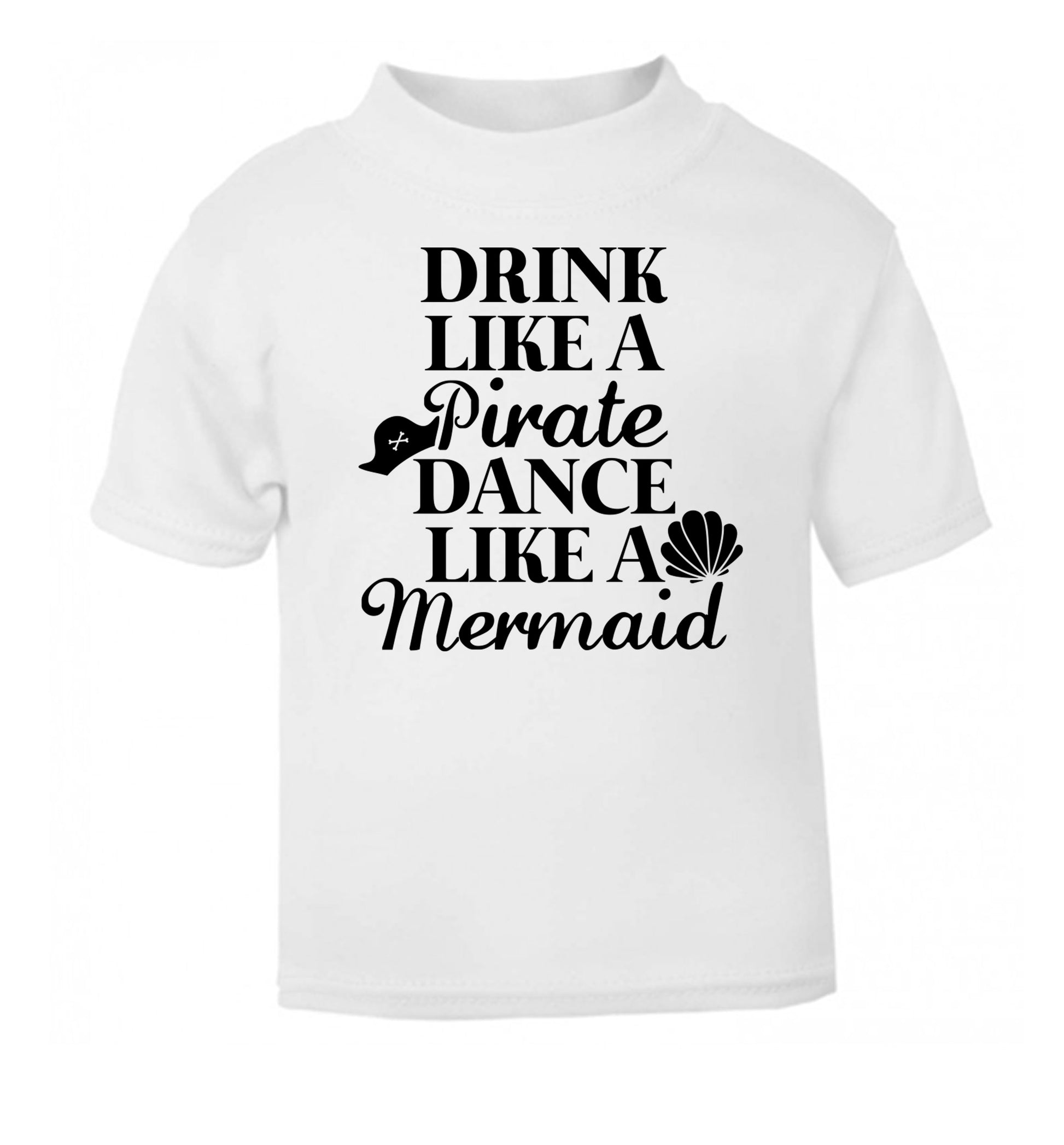 Drink like a pirate dance like a mermaid white Baby Toddler Tshirt 2 Years