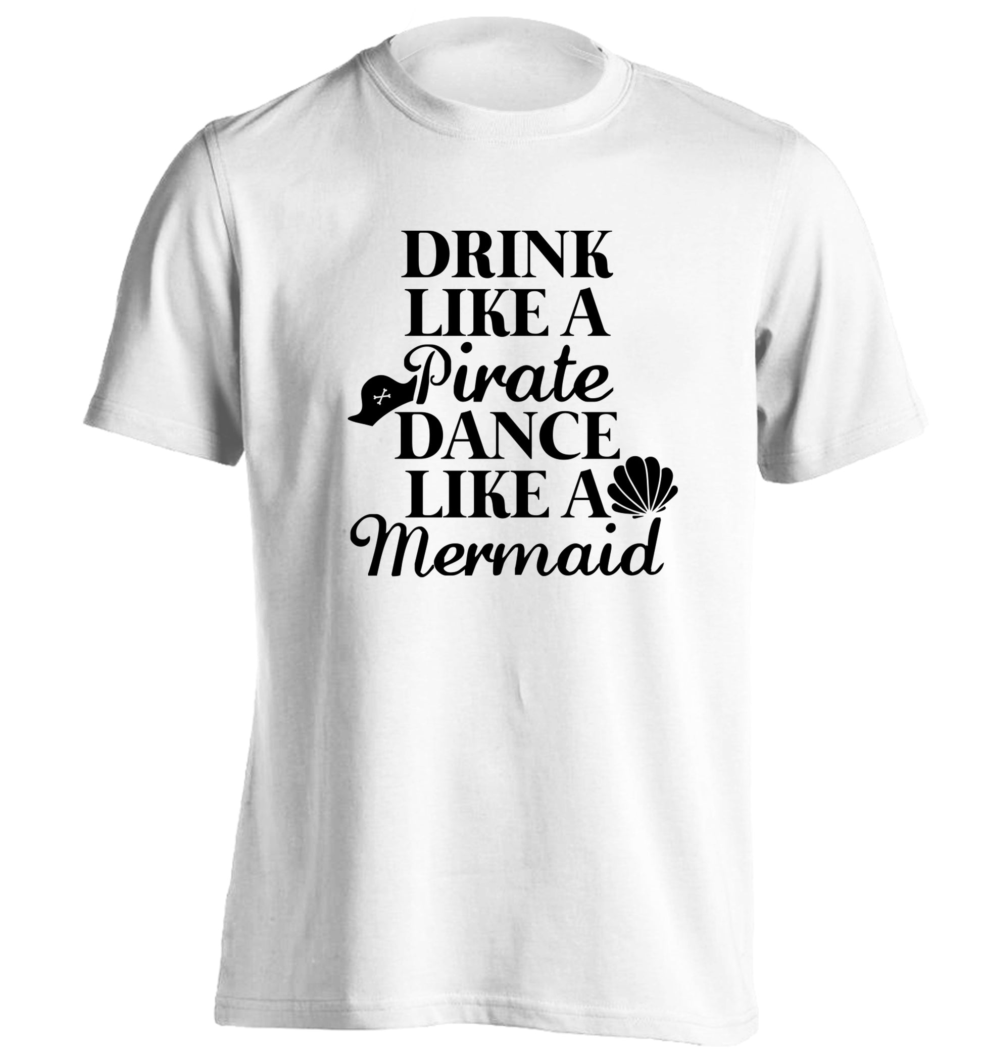 Drink like a pirate dance like a mermaid adults unisex white Tshirt 2XL
